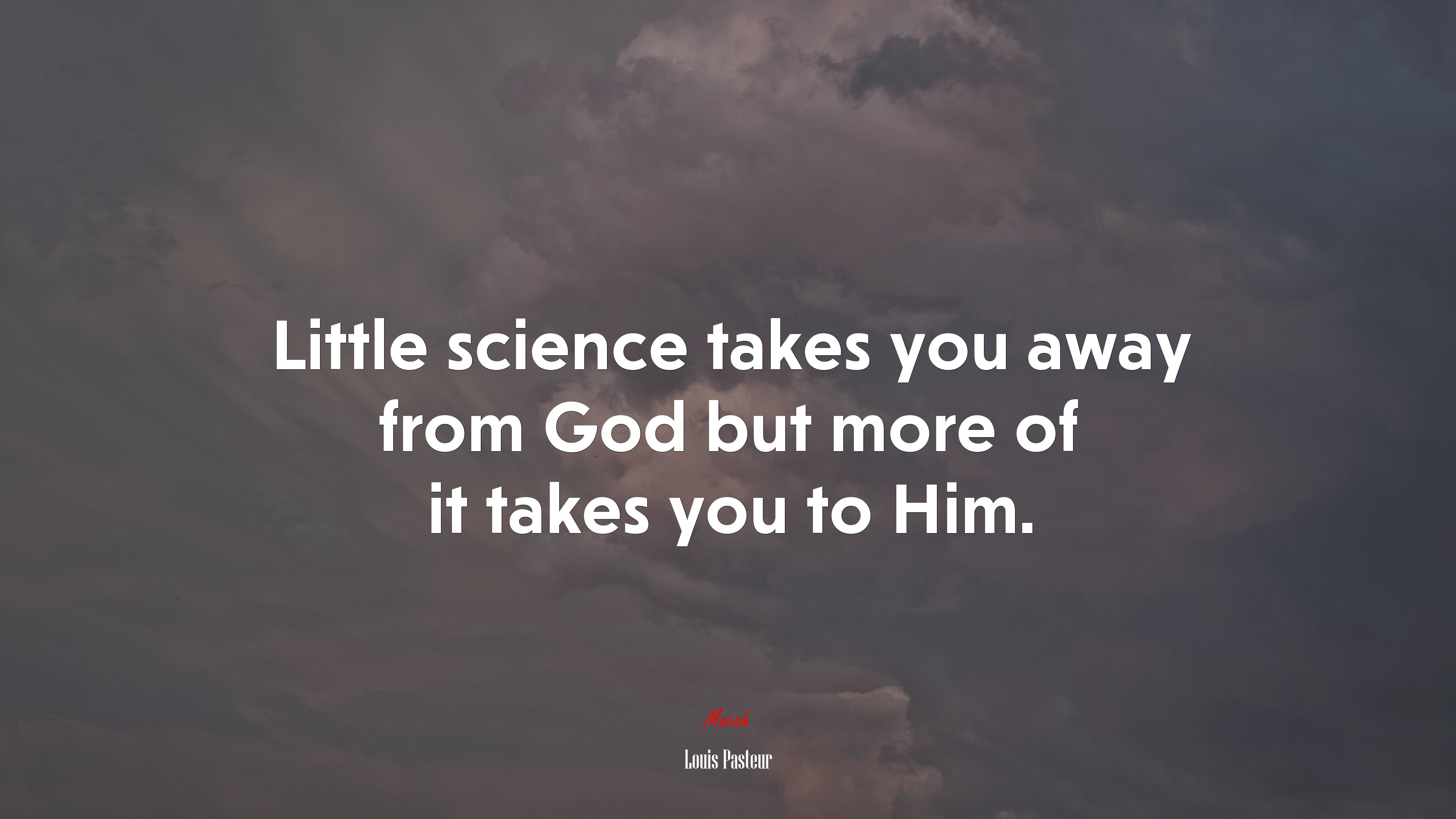 Little science takes you away from God but more of it takes you to Him. | Louis Pasteur quote HD Wallpaper