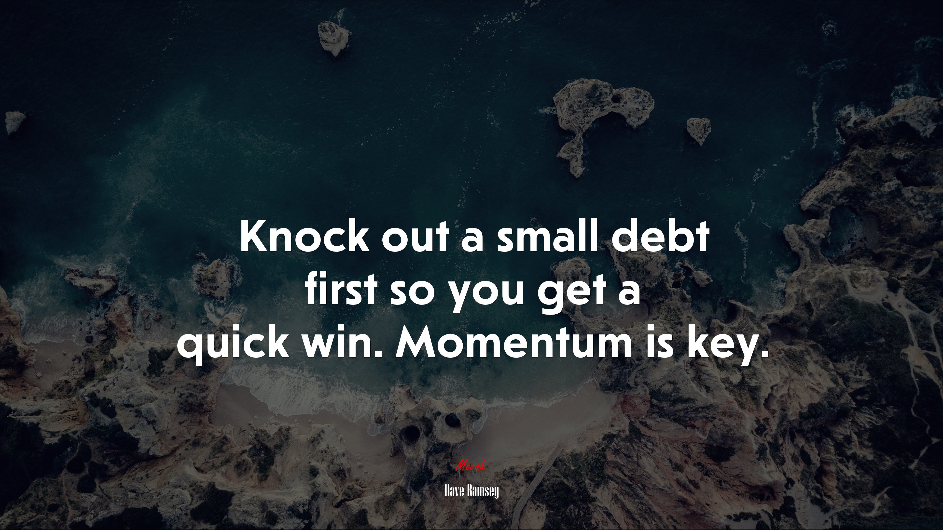 Knock out a small debt first so you get a quick win. Momentum is key. | Dave Ramsey quote HD Wallpaper