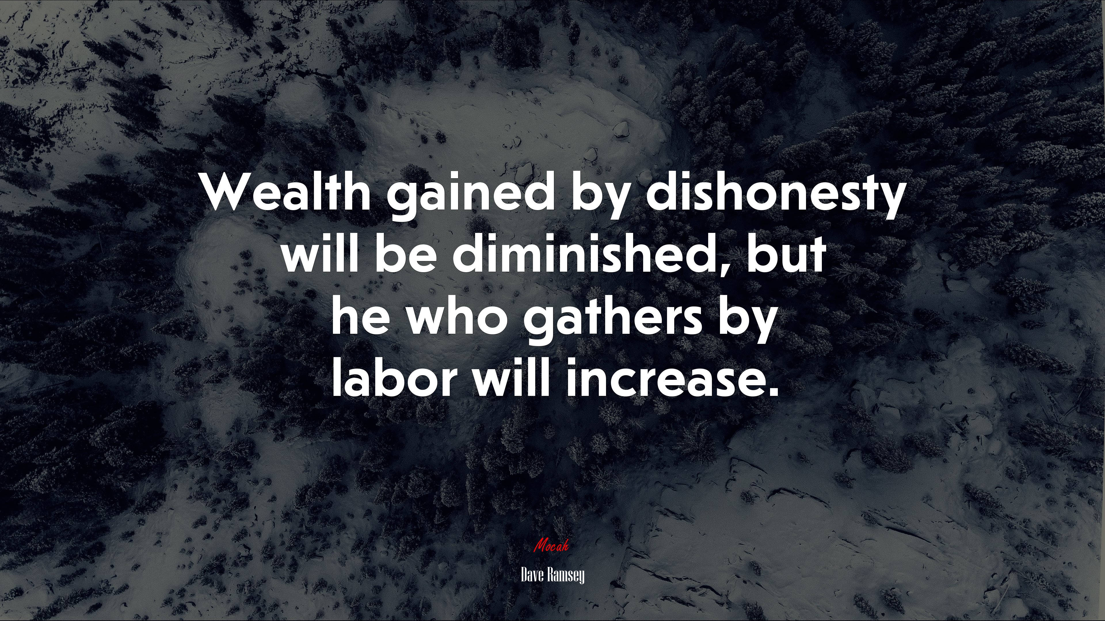 Wealth gained by dishonesty will be diminished, but he who gathers by labor will increase. | Dave Ramsey quote HD Wallpaper