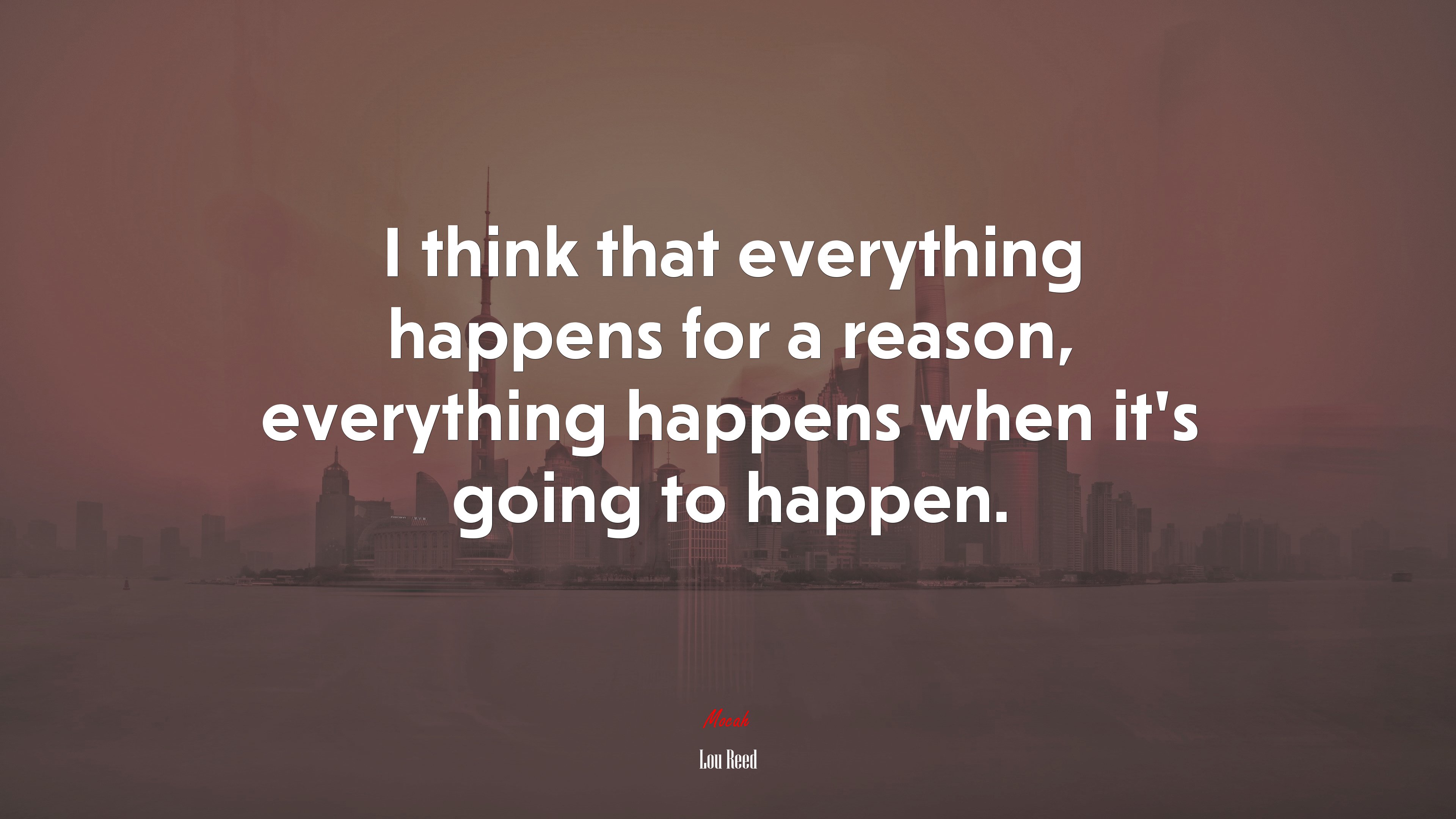 I think that everything happens for a reason, everything happens when it’s going to happen. | Lou Reed quote HD Wallpaper