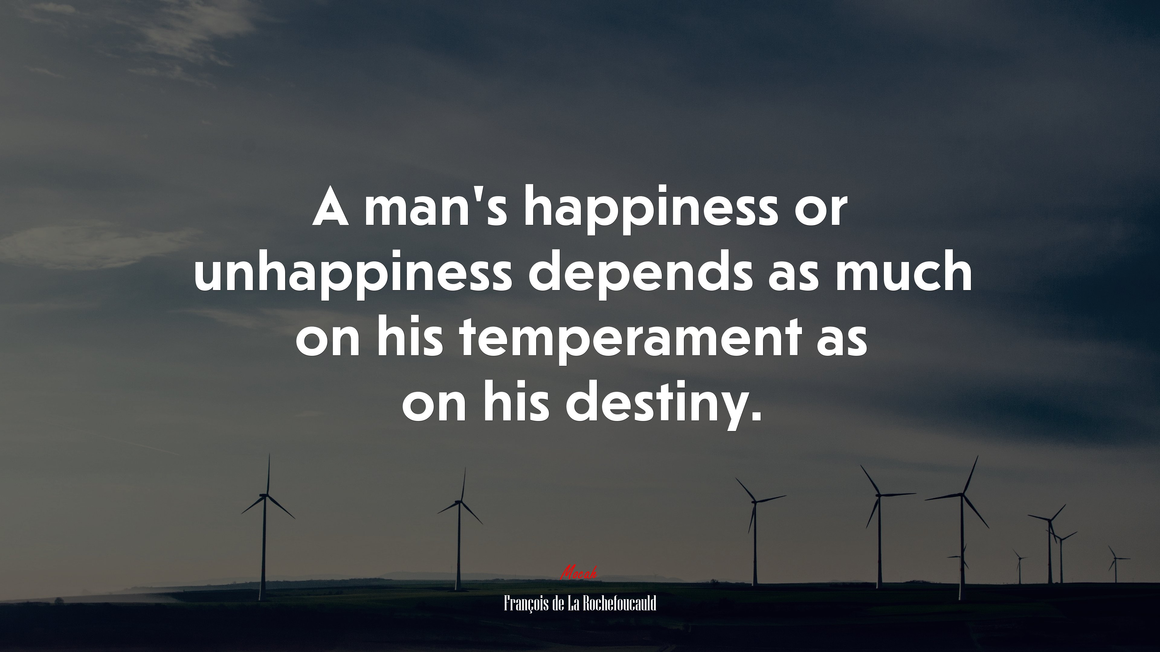 A man’s happiness or unhappiness depends as much on his temperament as on his destiny. | François de La Rochefoucauld quote HD Wallpaper