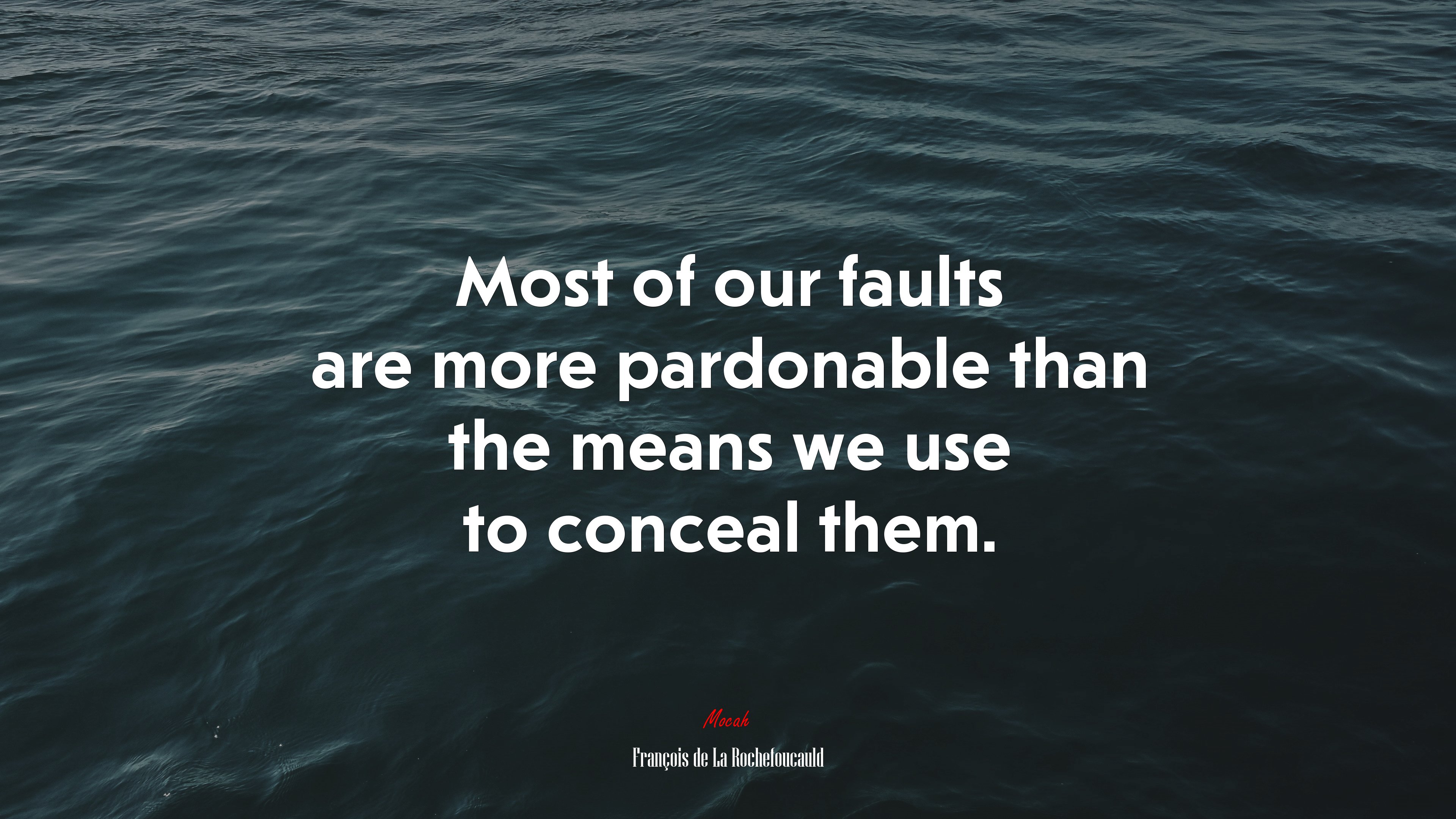 Most of our faults are more pardonable than the means we use to conceal them. | François de La Rochefoucauld quote HD Wallpaper