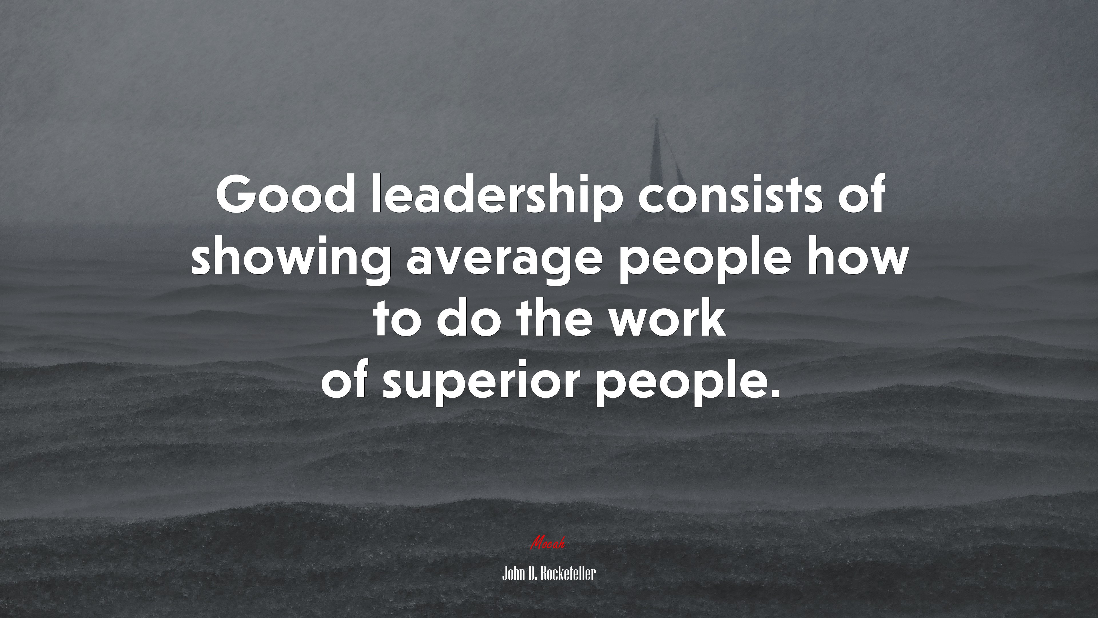 Good leadership consists of showing average people how to do the work of superior people. | John D. Rockefeller quote HD Wallpaper
