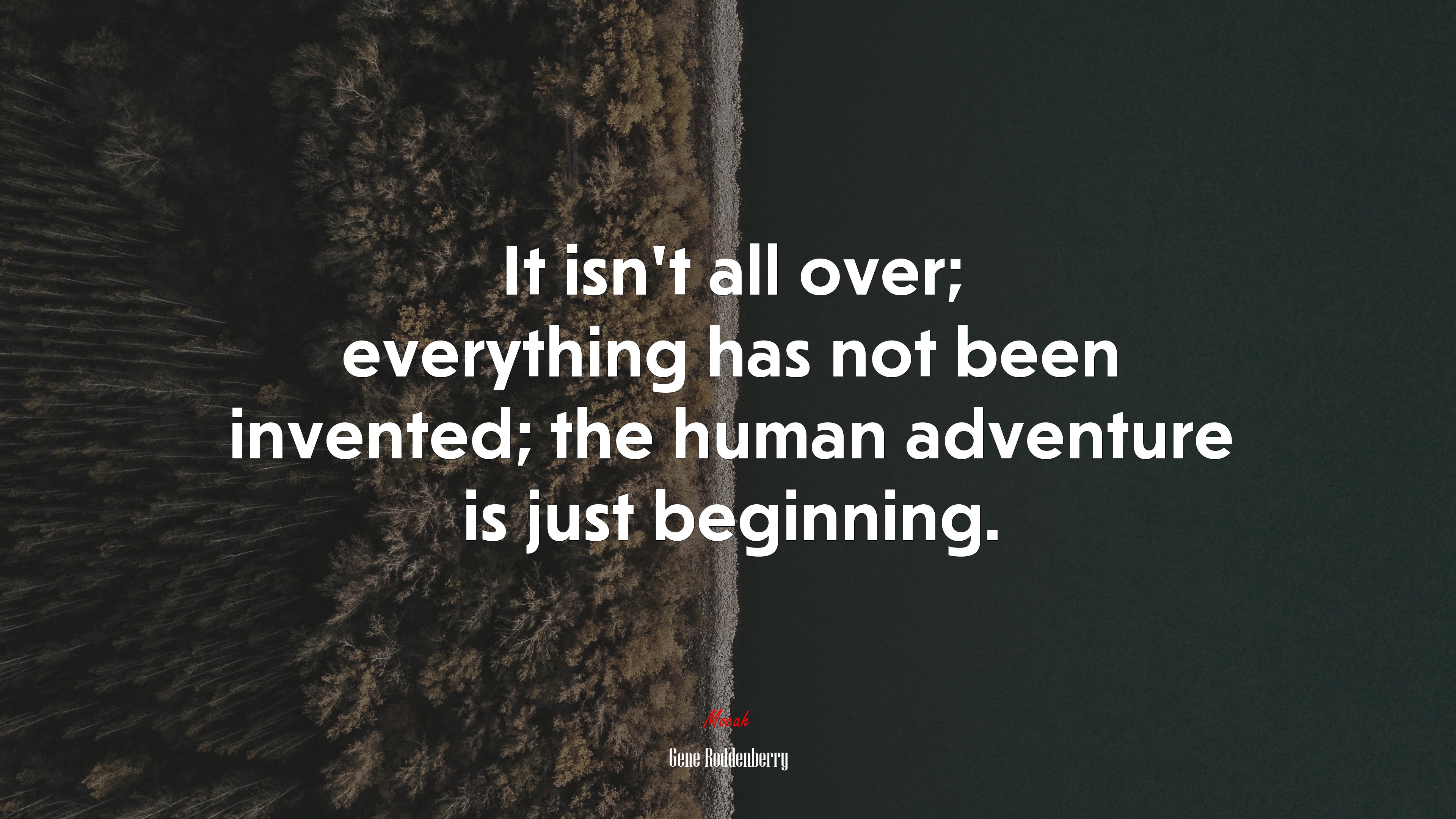 It isn’t all over; everything has not been invented; the human adventure is just beginning. | Gene Roddenberry quote HD Wallpaper