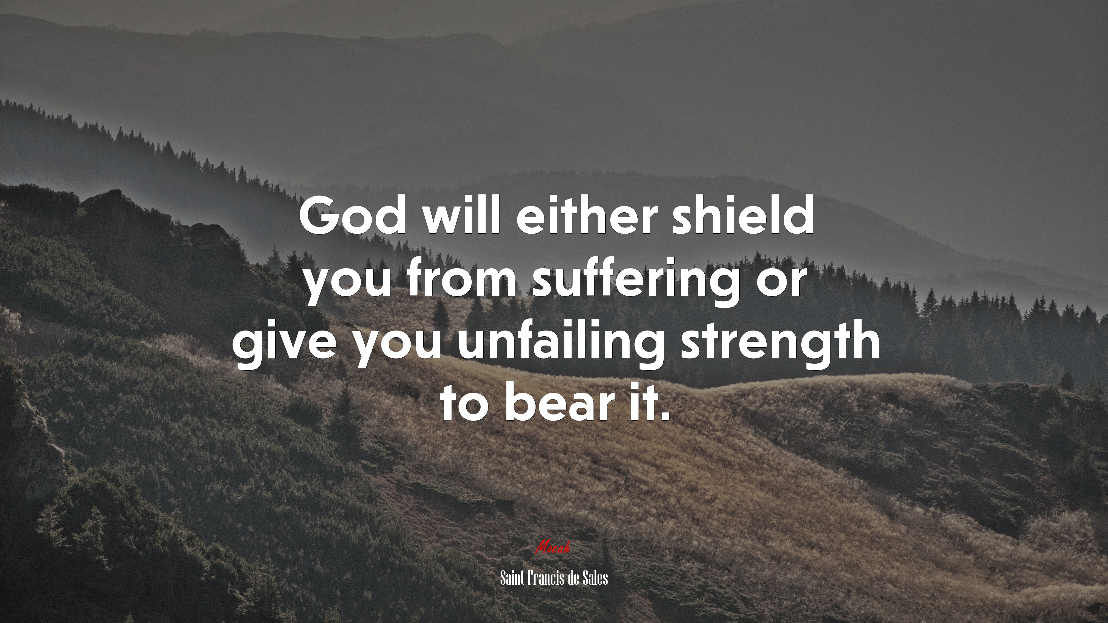 God will either shield you from suffering or give you unfailing strength to bear it. | Saint Francis de Sales quote HD Wallpaper