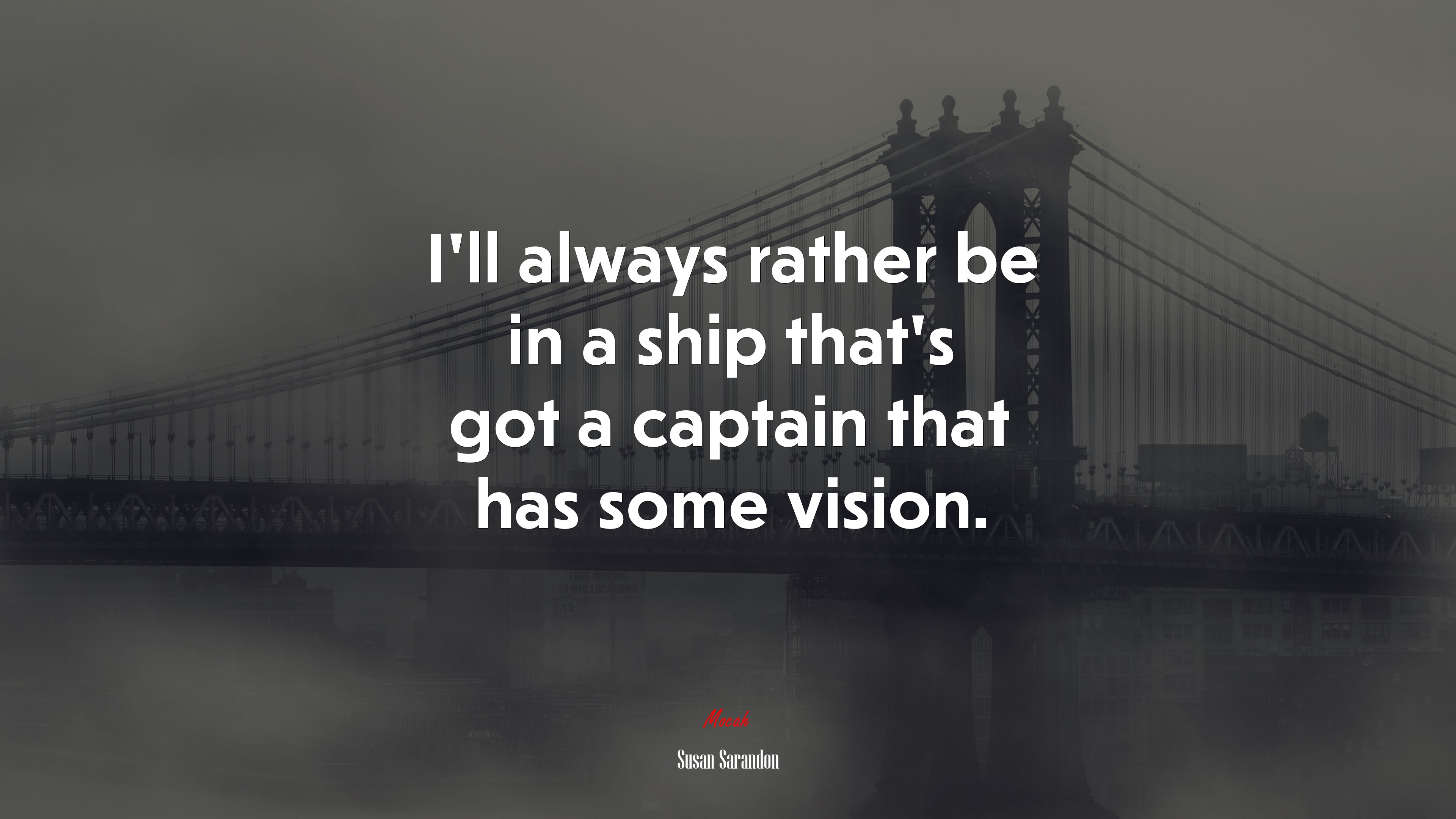 I’ll always rather be in a ship that’s got a captain that has some vision. | Susan Sarandon quote HD Wallpaper