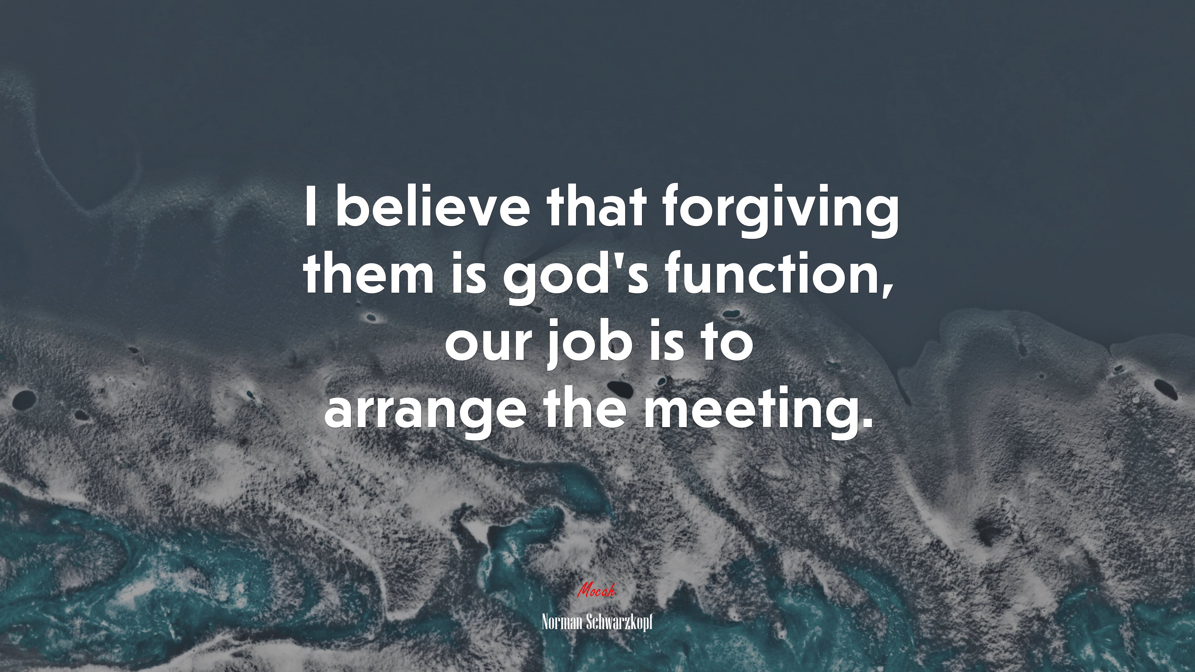 I believe that forgiving them is god’s function, our job is to arrange the meeting. | Norman Schwarzkopf quote HD Wallpaper
