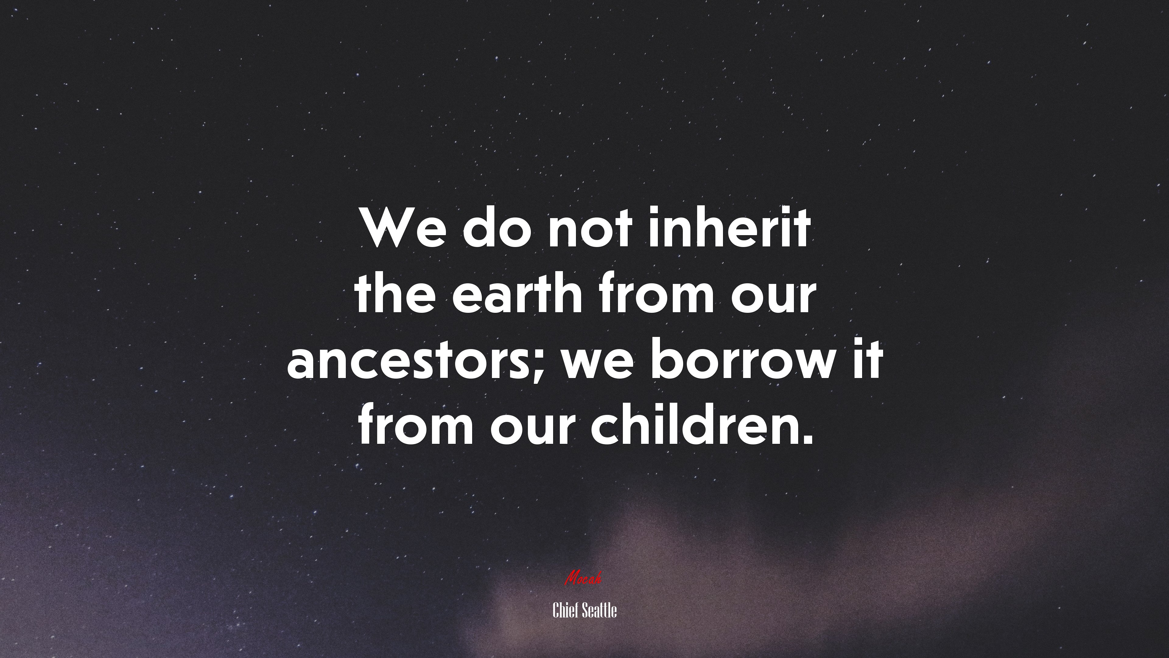 We do not inherit the earth from our ancestors; we borrow it from our children. | Chief Seattle quote HD Wallpaper