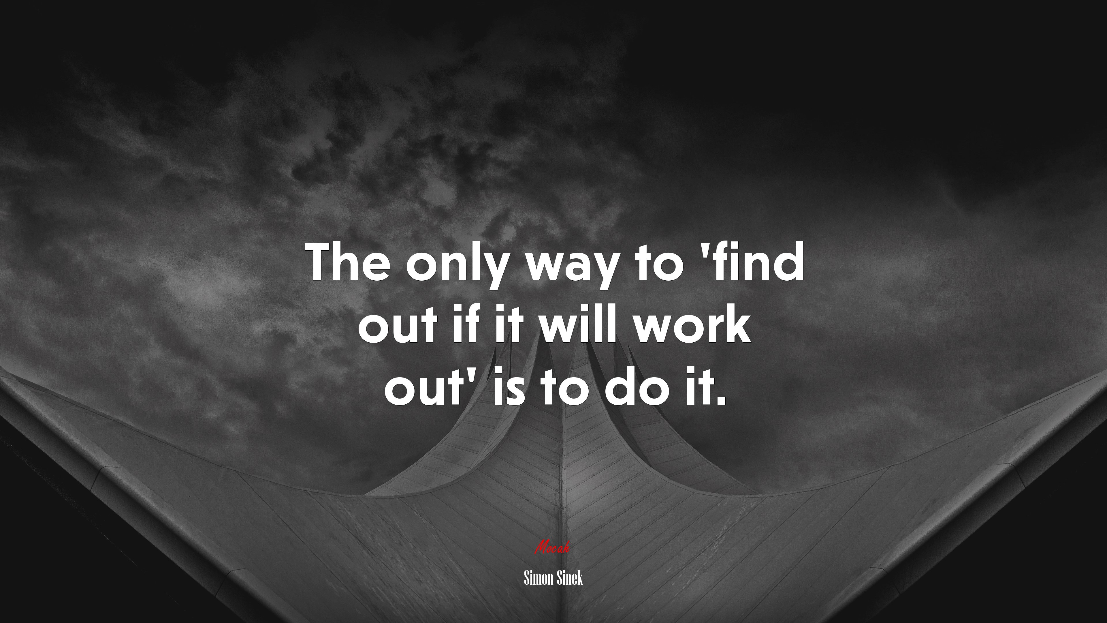 The only way to ‘find out if it will work out’ is to do it. | Simon Sinek quote HD Wallpaper