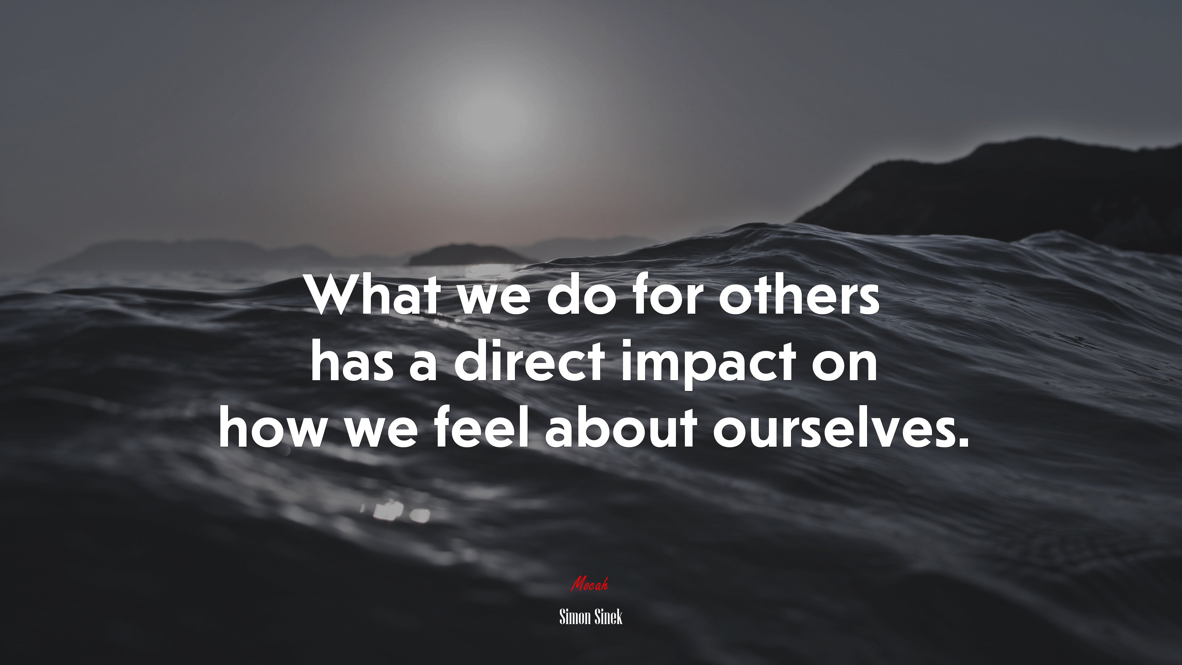 What we do for others has a direct impact on how we feel about ourselves. | Simon Sinek quote HD Wallpaper