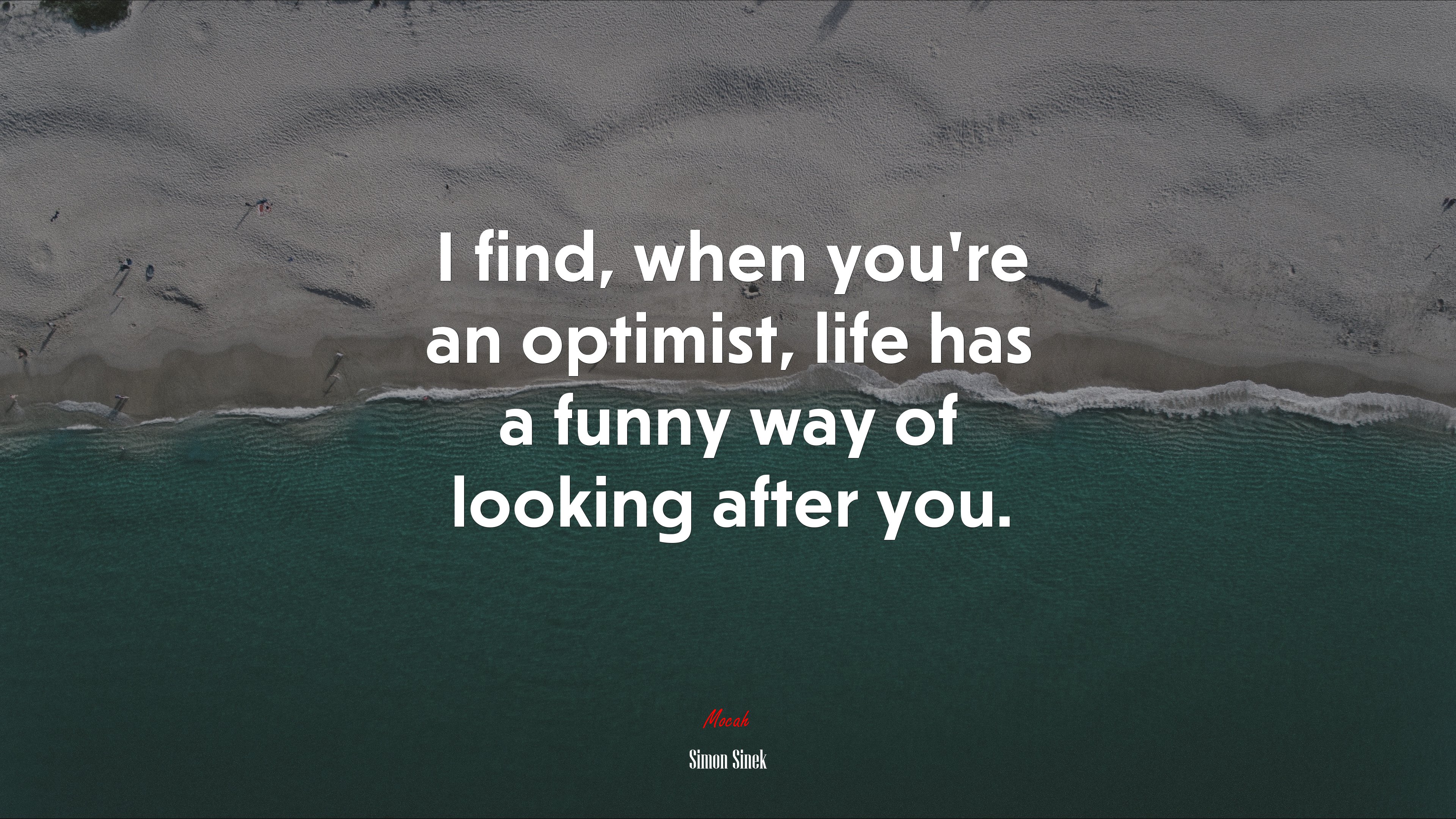 I find, when you’re an optimist, life has a funny way of looking after you. | Simon Sinek quote HD Wallpaper