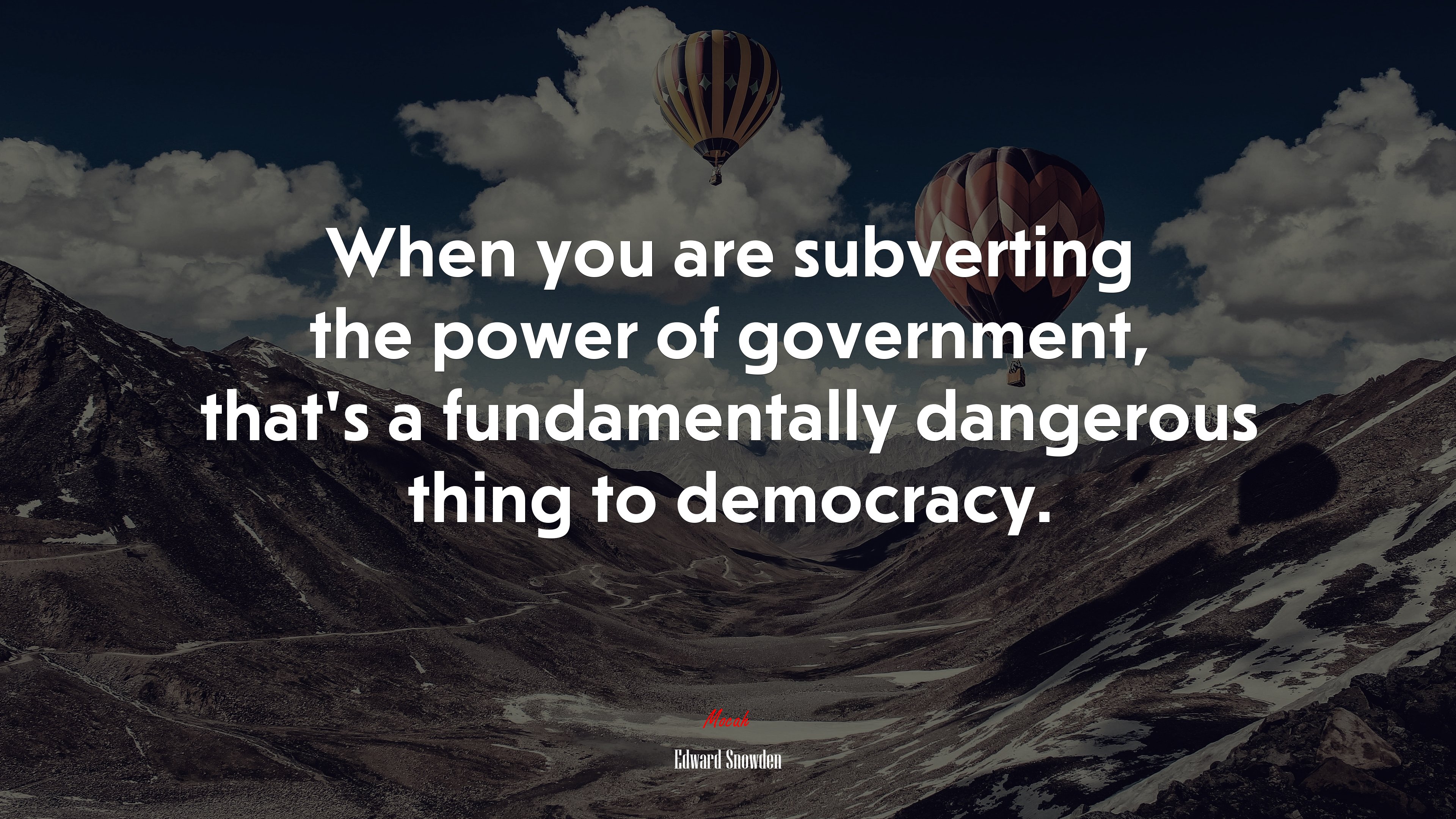 When you are subverting the power of government, that’s a fundamentally dangerous thing to democracy. | Edward Snowden quote HD Wallpaper