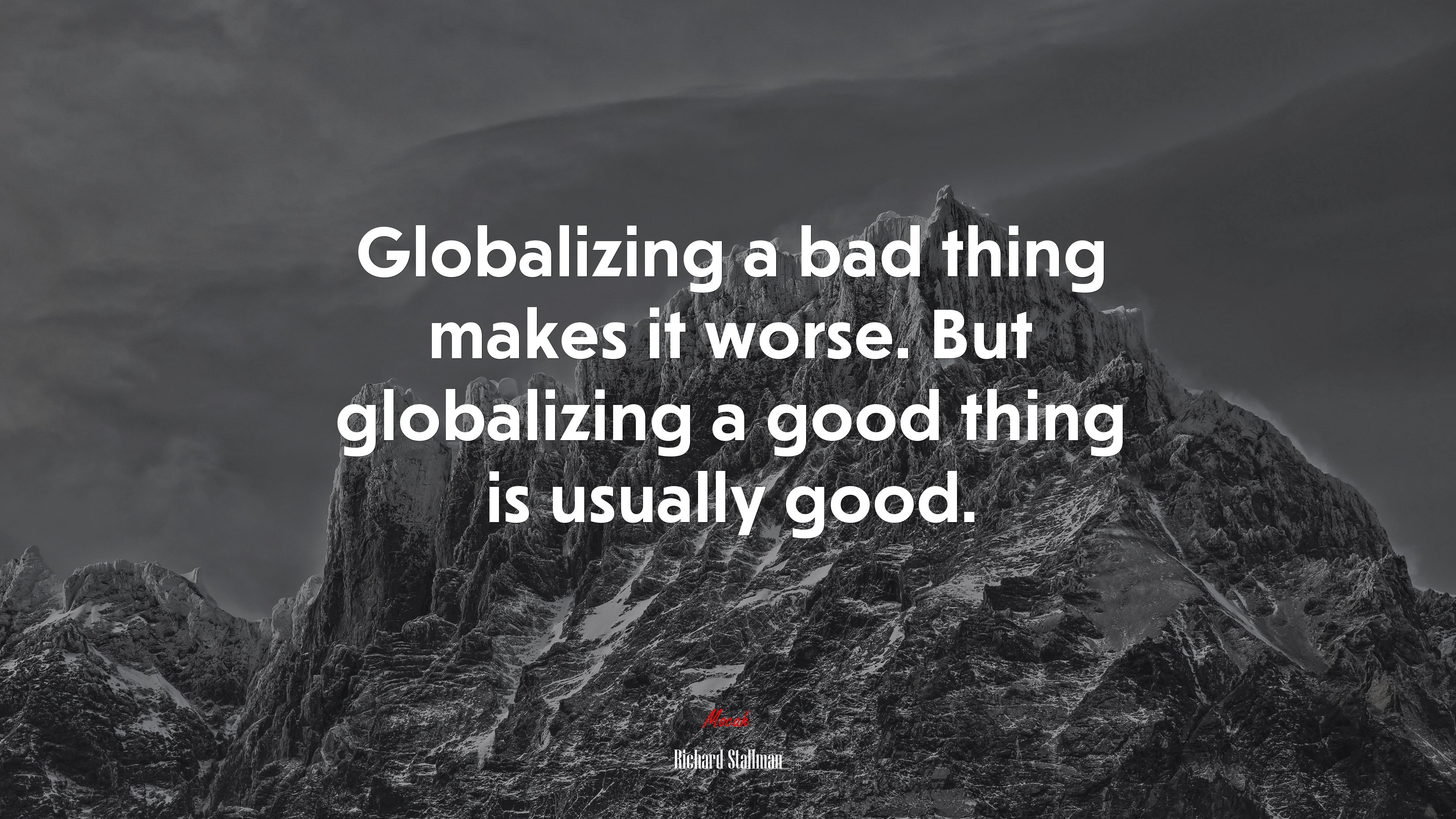 Globalizing a bad thing makes it worse. But globalizing a good thing is usually good. | Richard Stallman quote HD Wallpaper