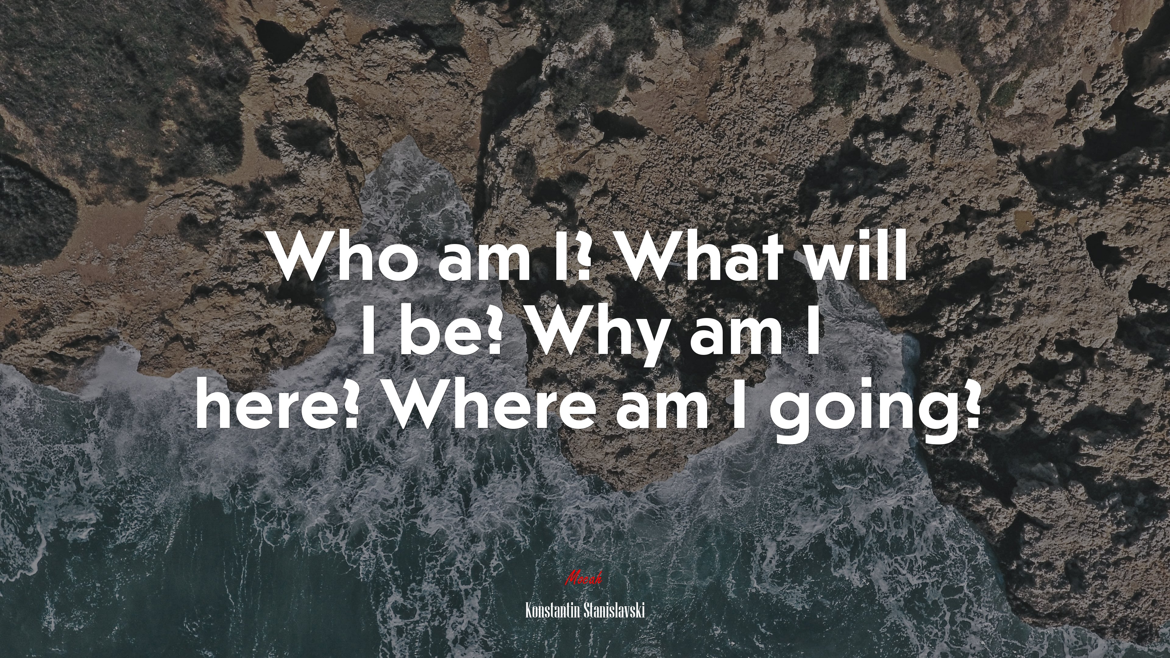 Who am I? What will I be? Why am I here? Where am I going? | Konstantin Stanislavski quote HD Wallpaper