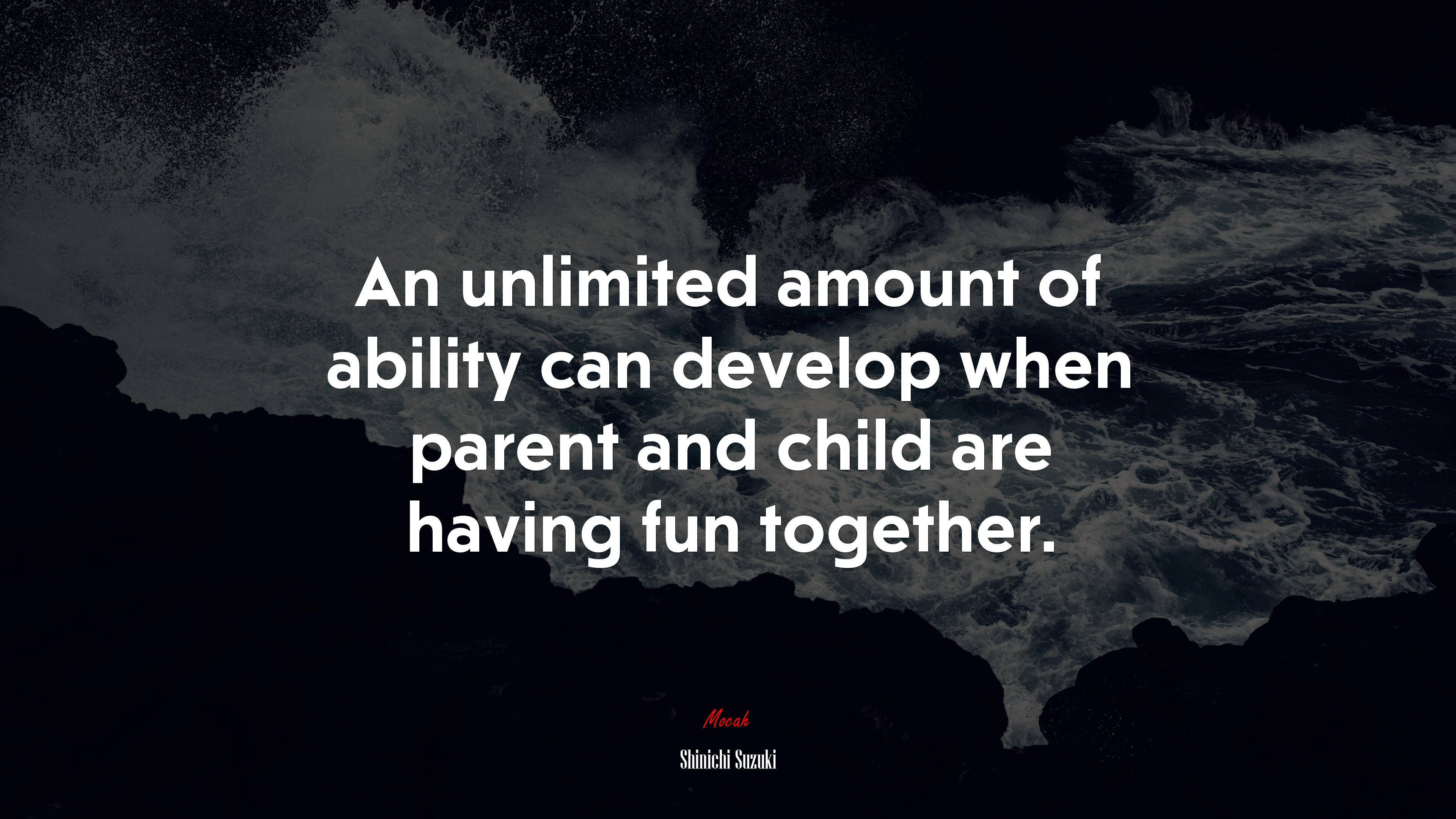 An unlimited amount of ability can develop when parent and child are having fun together. | Shinichi Suzuki quote HD Wallpaper
