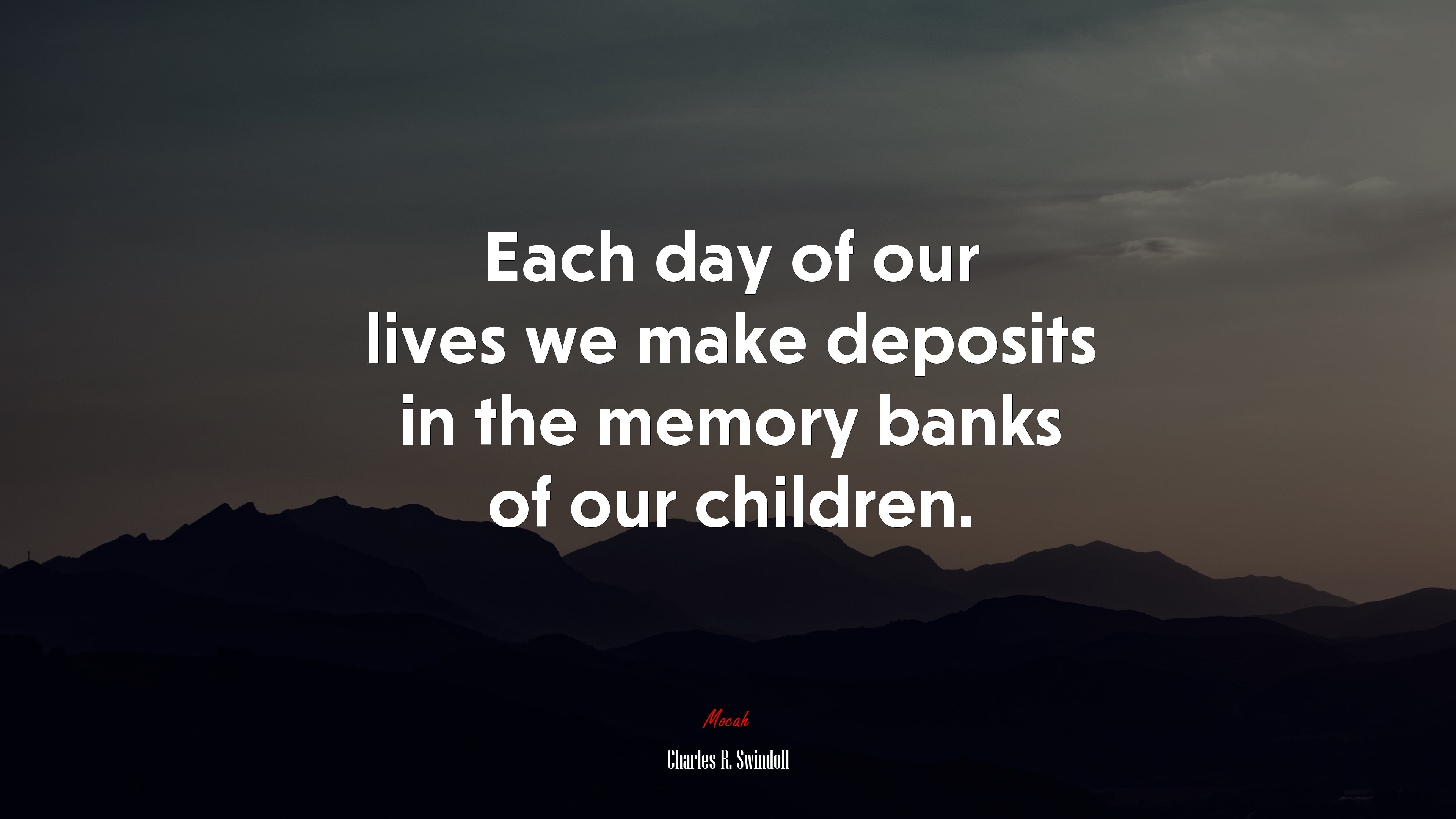 Each day of our lives we make deposits in the memory banks of our children. | Charles R. Swindoll quote HD Wallpaper