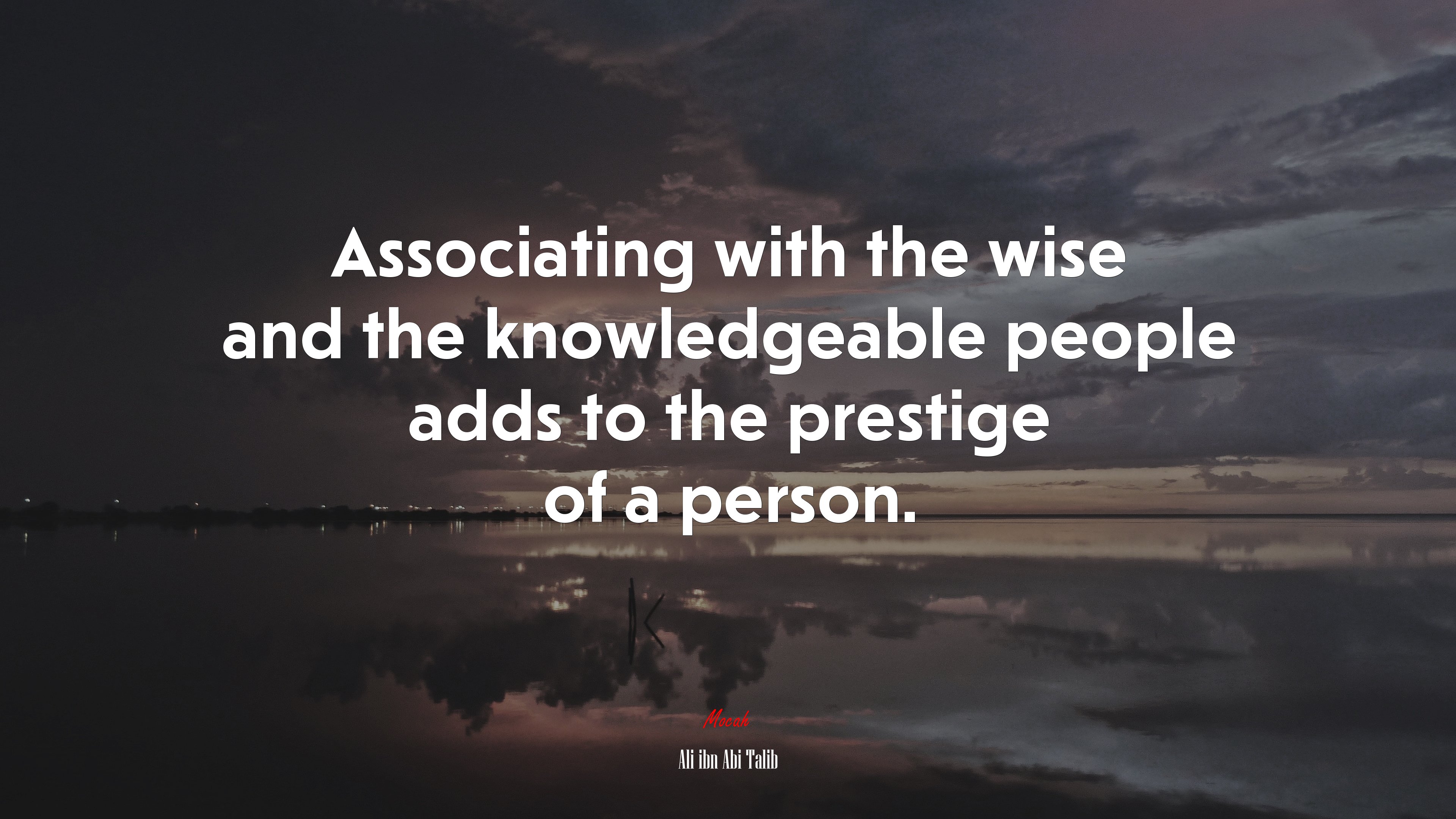Associating with the wise and the knowledgeable people adds to the prestige of a person. | Ali ibn Abi Talib quote HD Wallpaper