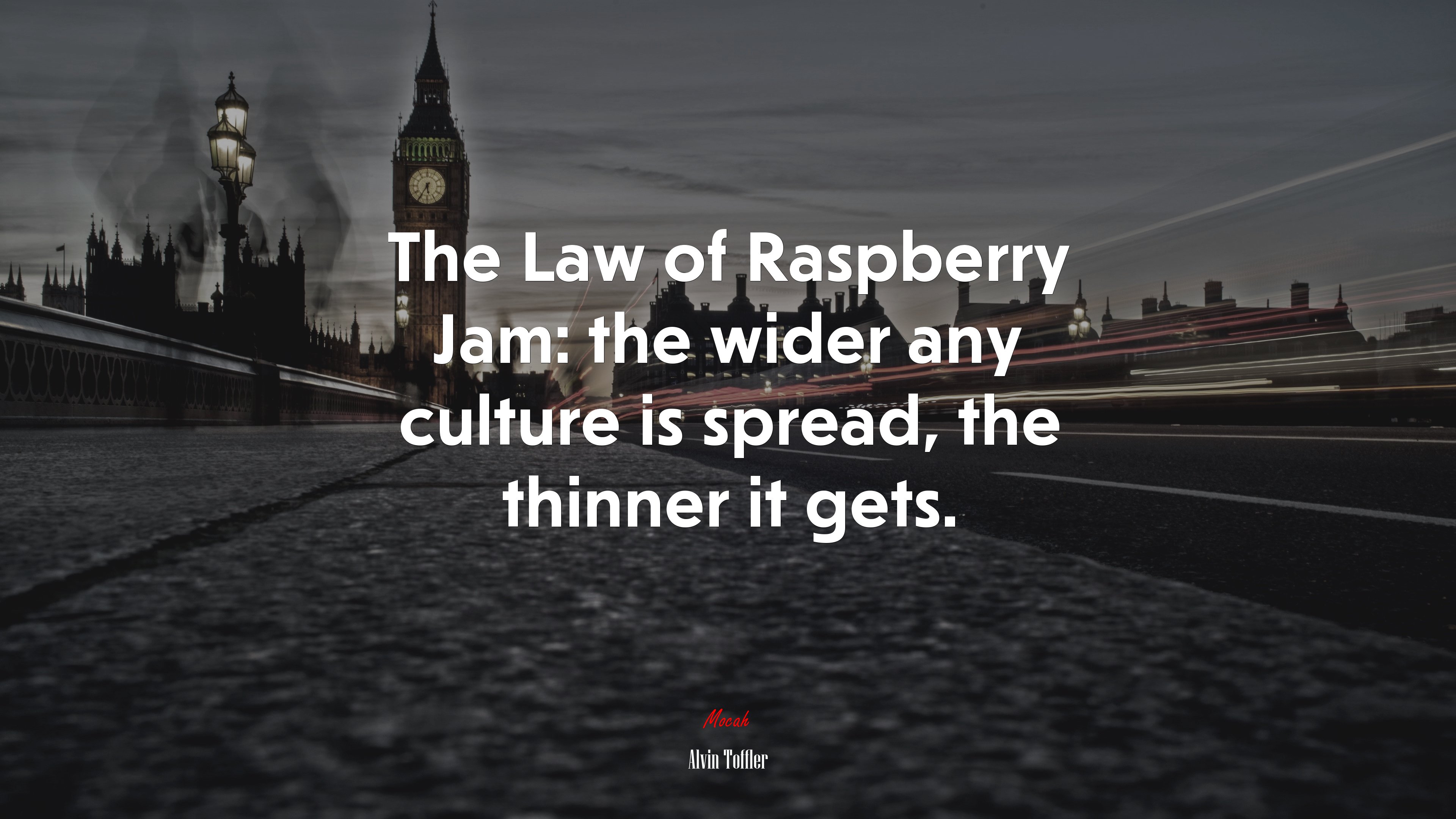 The Law of Raspberry Jam: the wider any culture is spread, the thinner it gets. | Alvin Toffler quote HD Wallpaper
