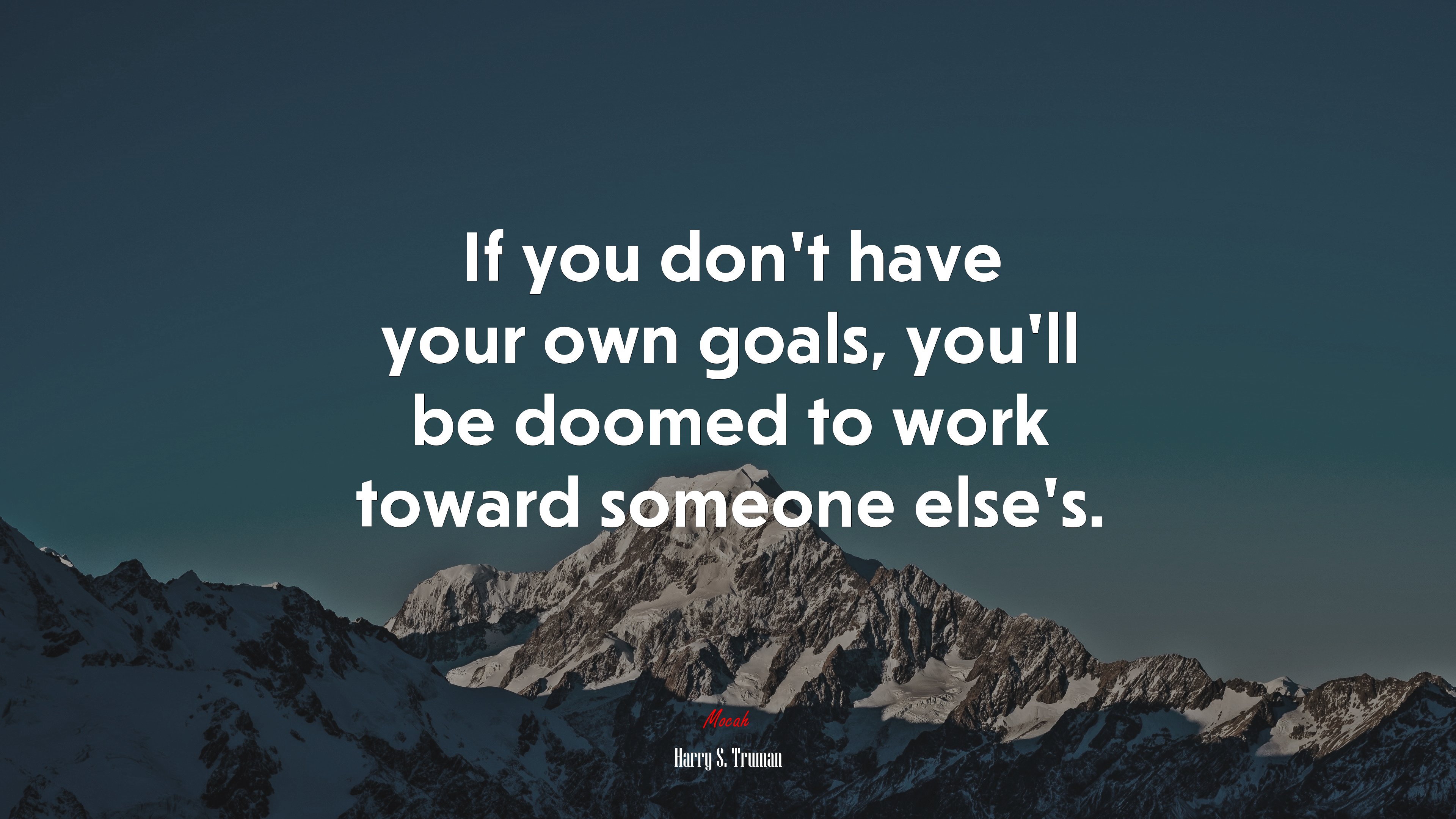 If you don’t have your own goals, you’ll be doomed to work toward someone else’s. | Harry S. Truman quote HD Wallpaper