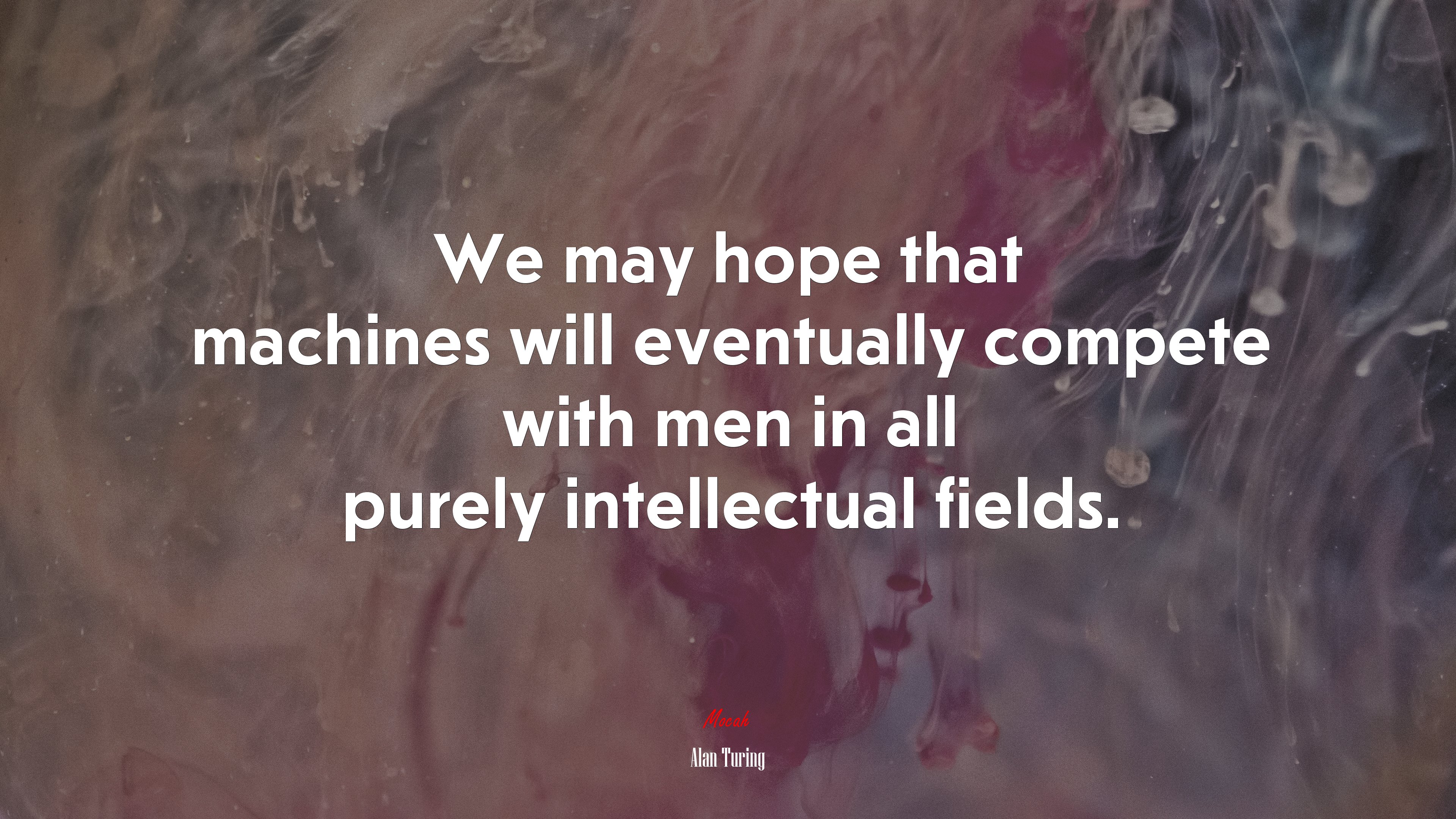 We may hope that machines will eventually compete with men in all purely intellectual fields. | Alan Turing quote HD Wallpaper