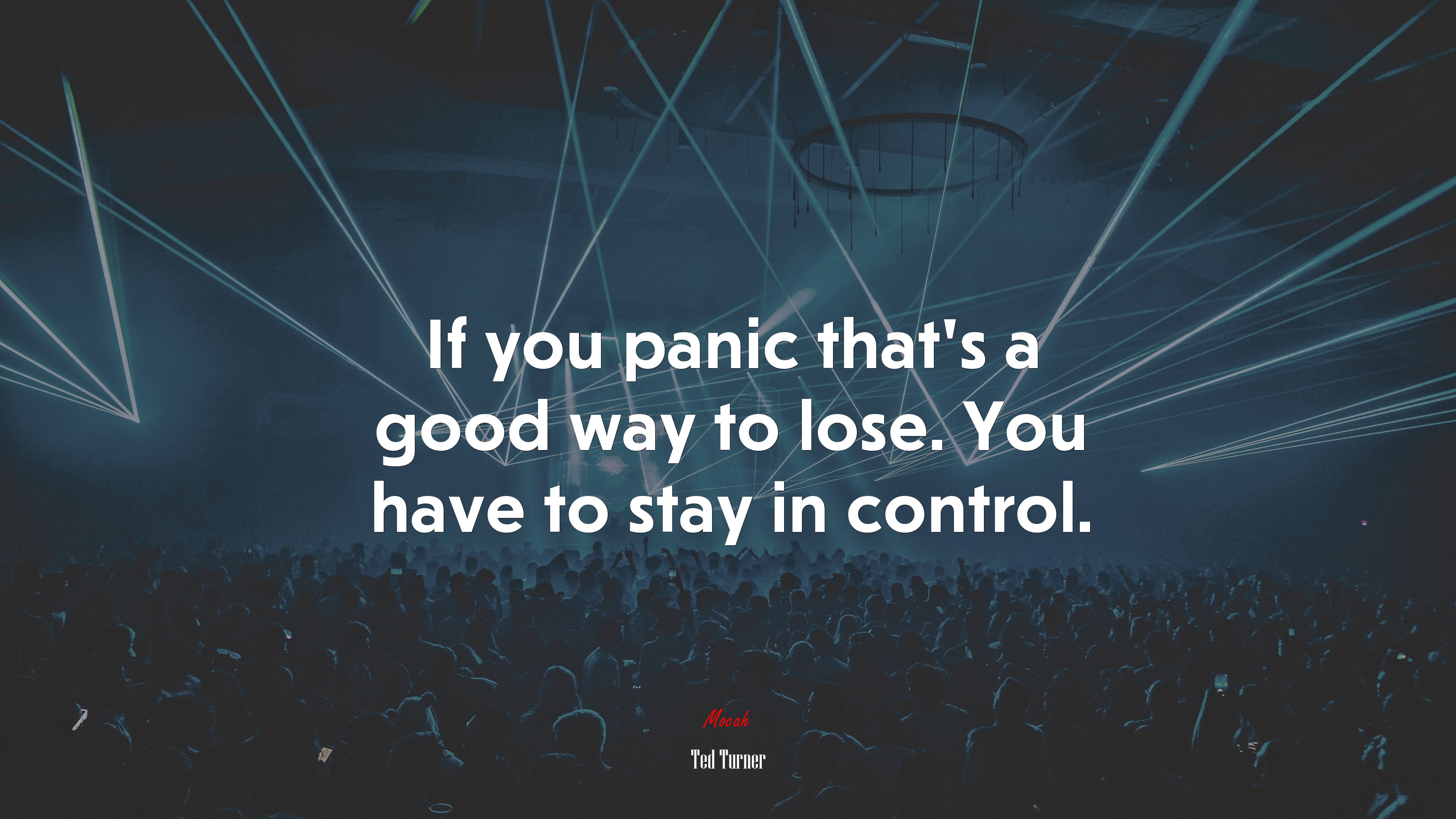 If you panic that’s a good way to lose. You have to stay in control. | Ted Turner quote HD Wallpaper
