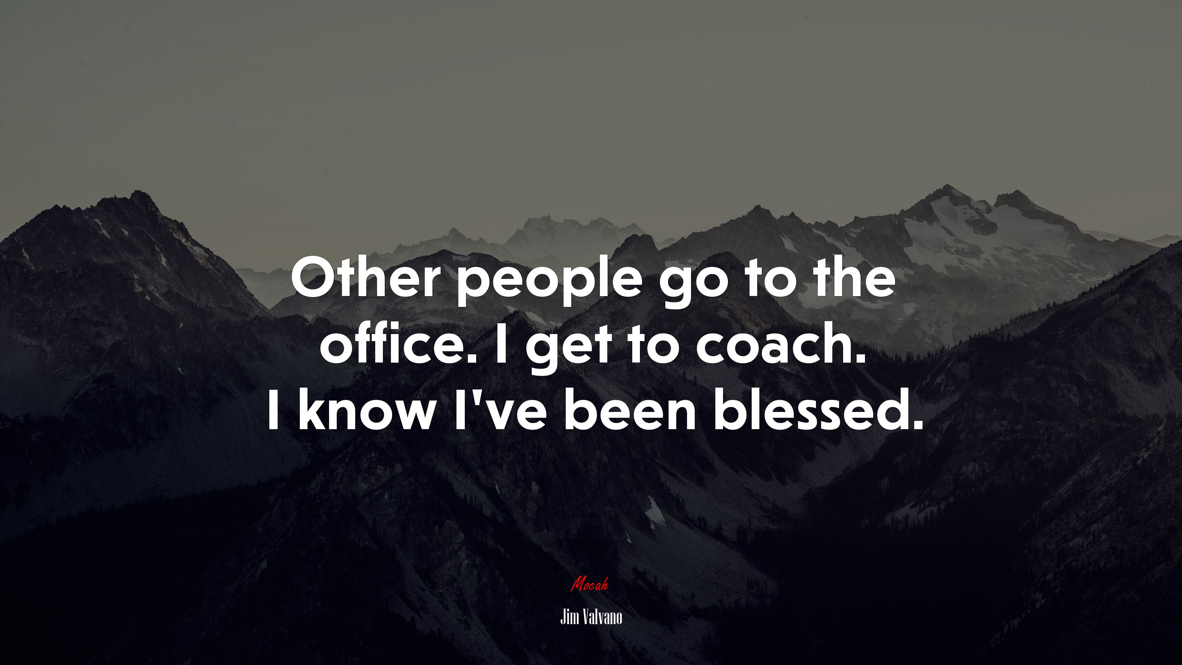 Other people go to the office. I get to coach. I know I’ve been blessed. | Jim Valvano quote HD Wallpaper