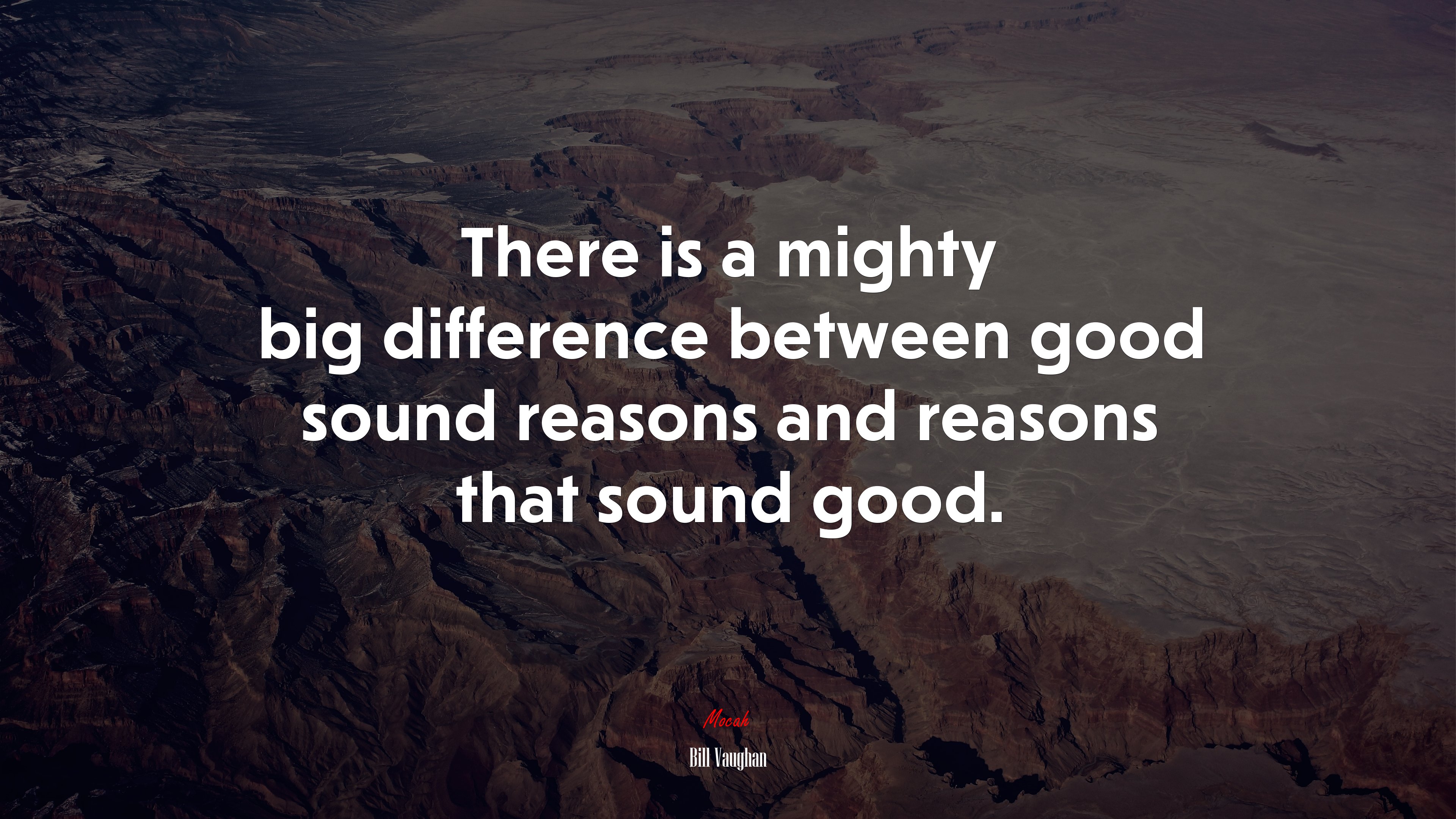 There is a mighty big difference between good sound reasons and reasons that sound good. | Bill Vaughan quote HD Wallpaper