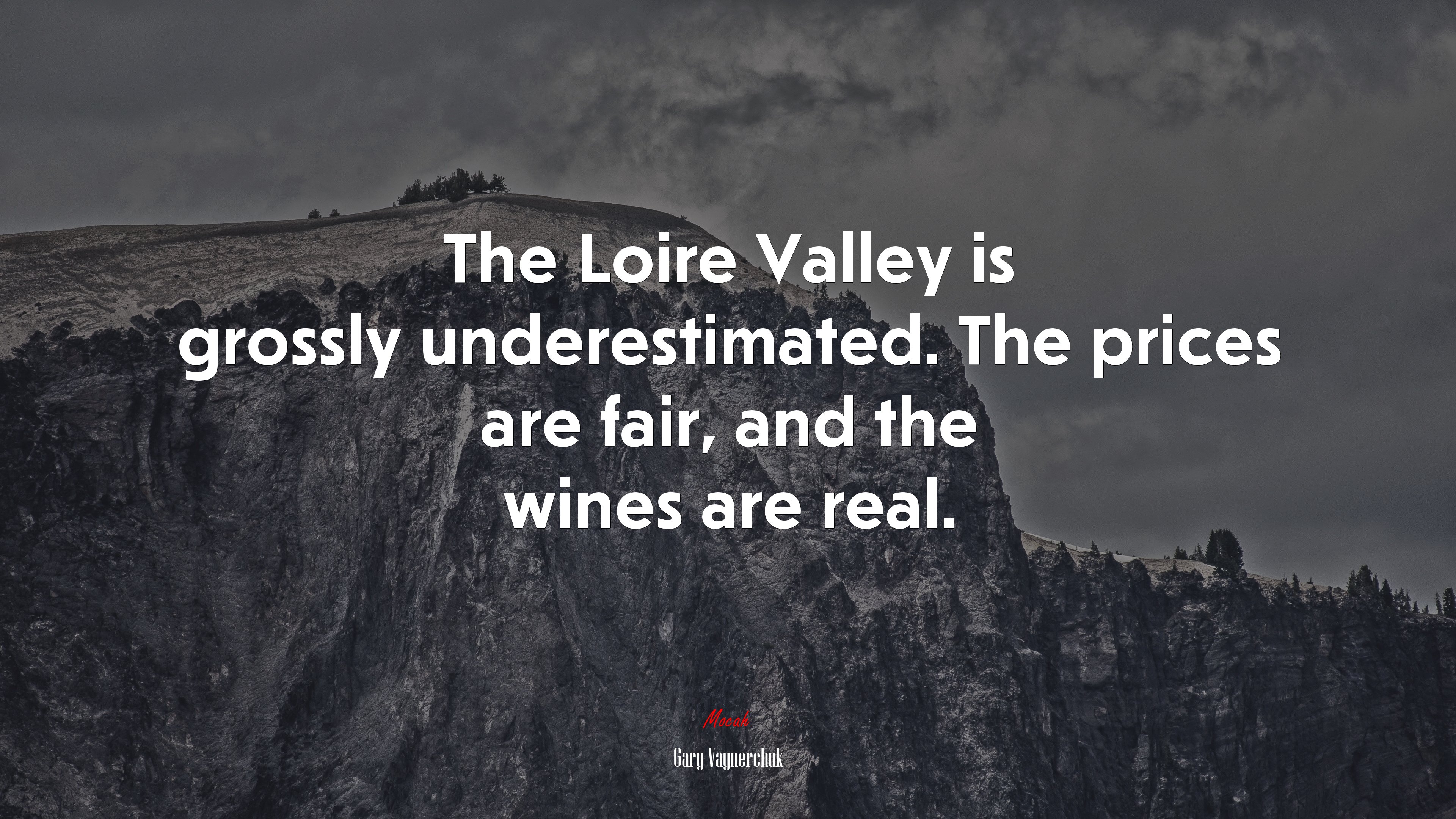 The Loire Valley is grossly underestimated. The prices are fair, and the wines are real. | Gary Vaynerchuk quote HD Wallpaper