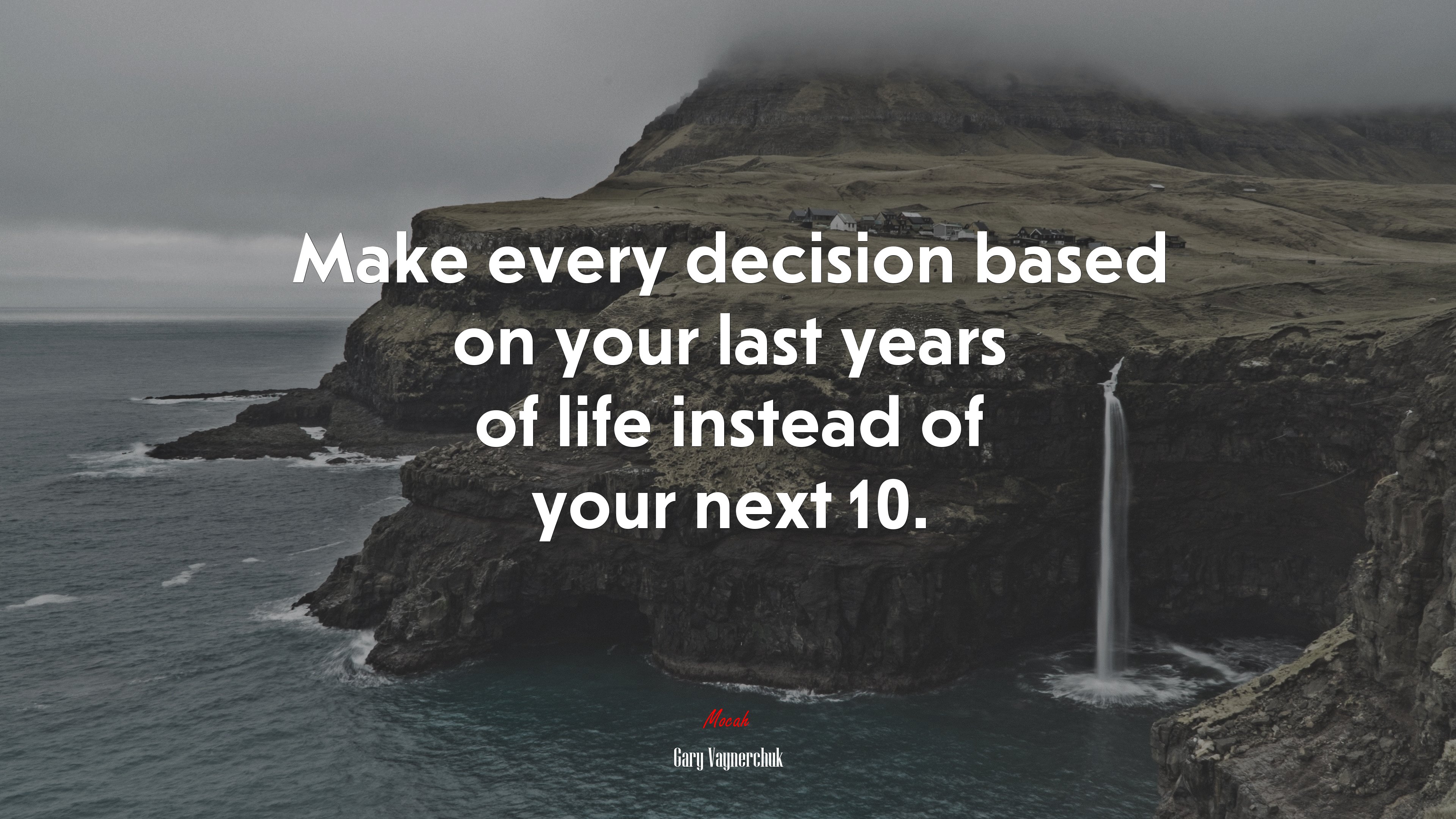 Make every decision based on your last years of life instead of your next 10. | Gary Vaynerchuk quote HD Wallpaper