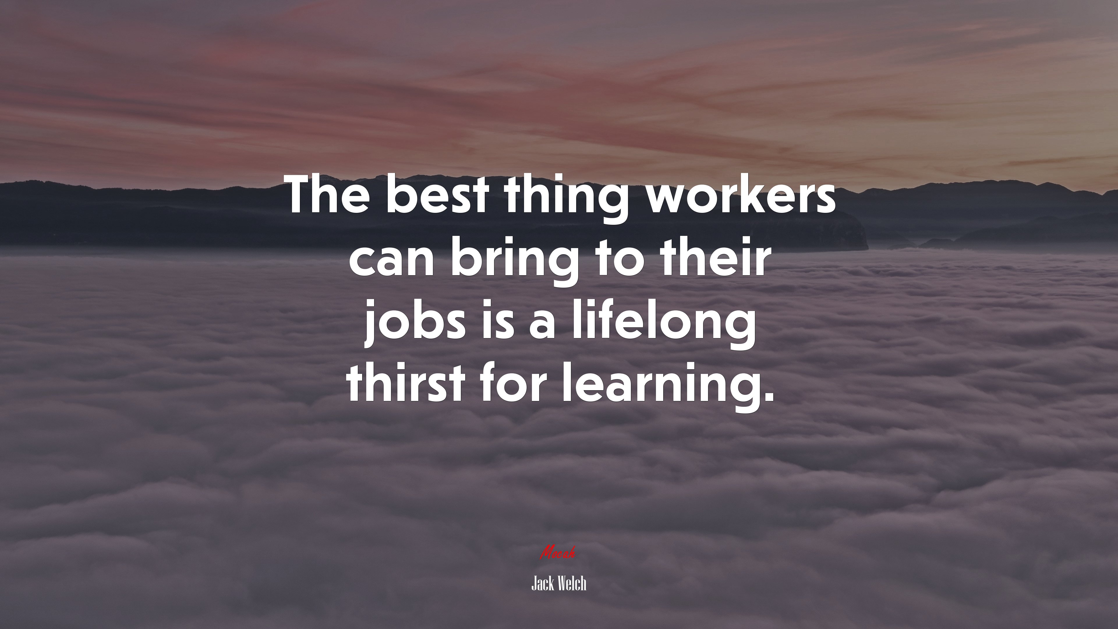The best thing workers can bring to their jobs is a lifelong thirst for learning. | Jack Welch quote HD Wallpaper