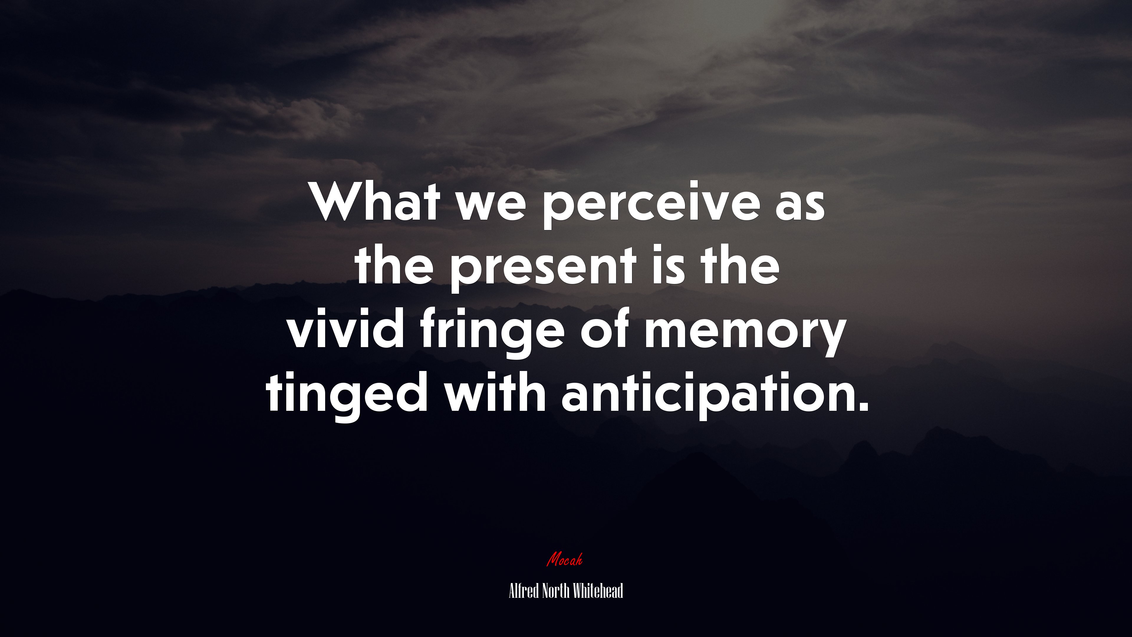 What we perceive as the present is the vivid fringe of memory tinged with anticipation. | Alfred North Whitehead quote HD Wallpaper