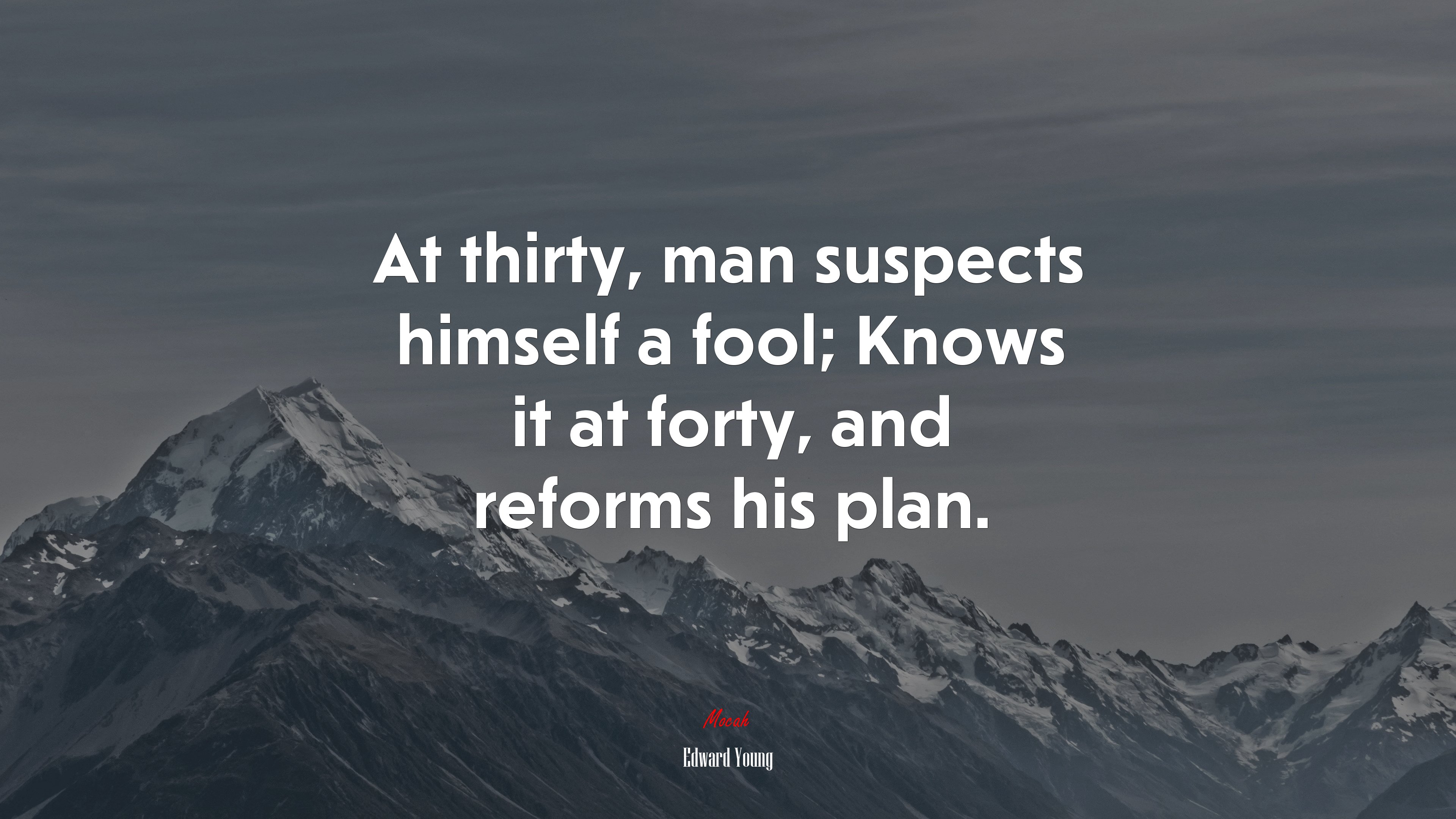 At thirty, man suspects himself a fool; Knows it at forty, and reforms his plan. | Edward Young quote HD Wallpaper