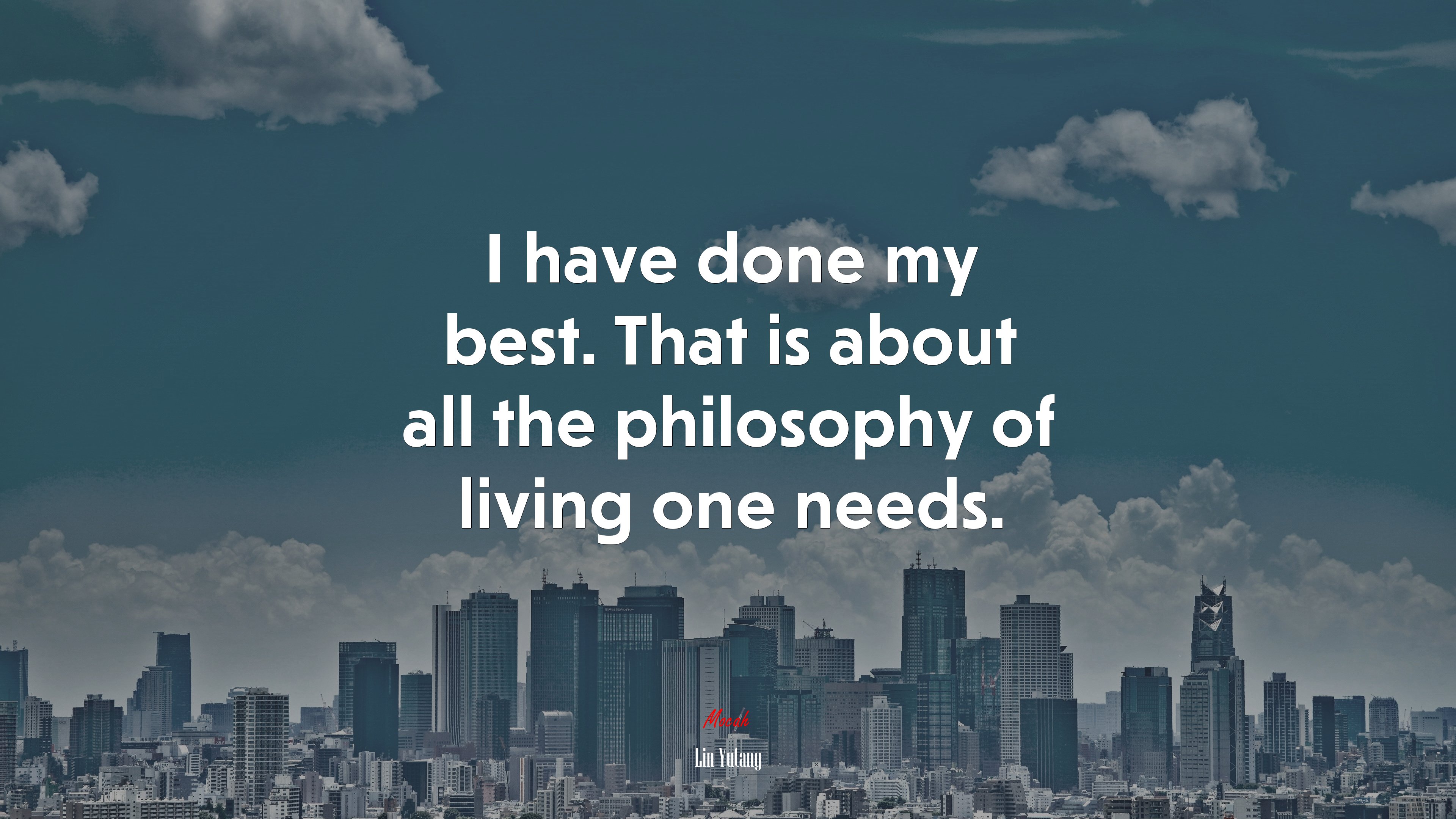 I have done my best. That is about all the philosophy of living one needs. | Lin Yutang quote HD Wallpaper