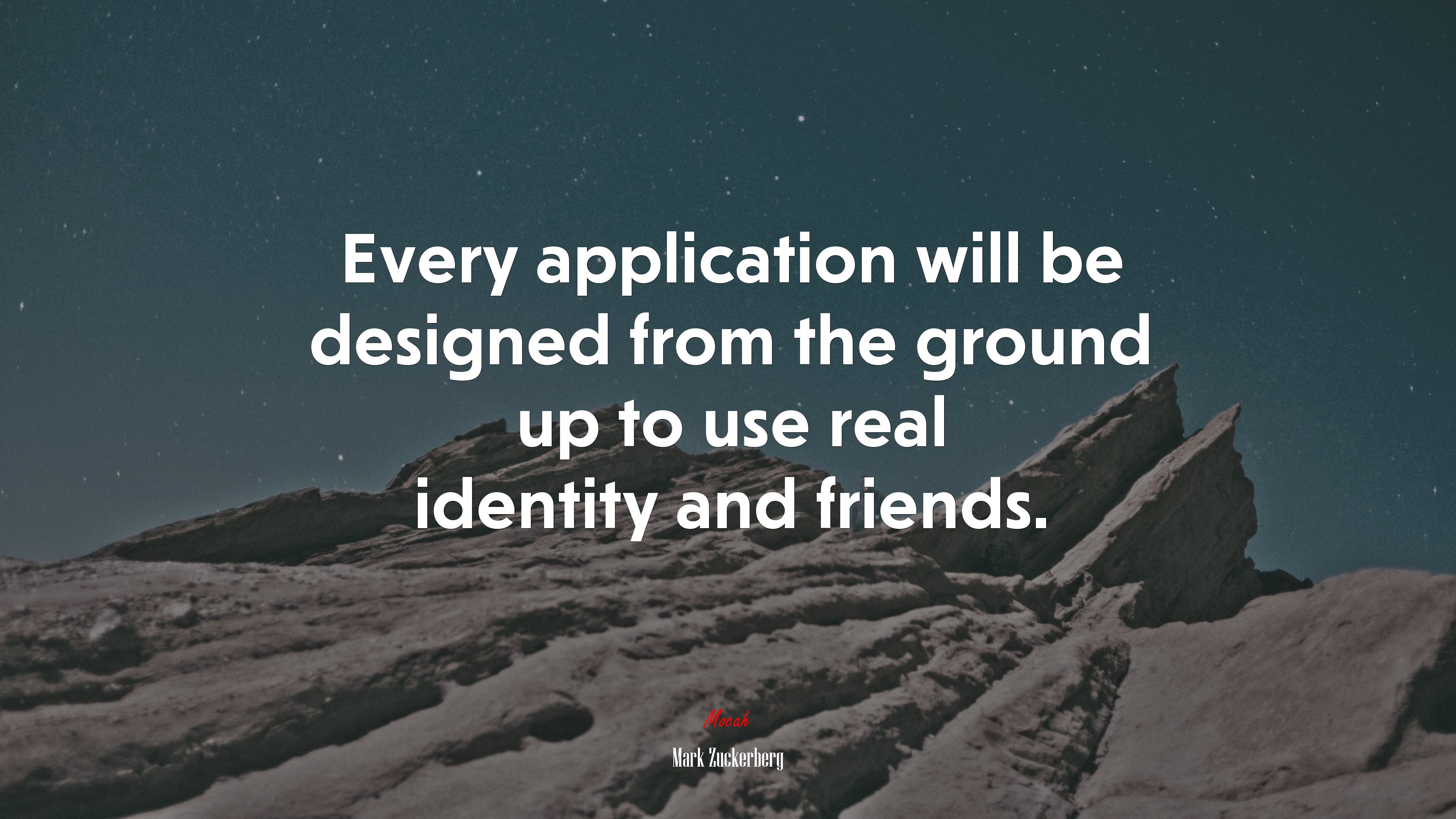 Every application will be designed from the ground up to use real identity and friends. | Mark Zuckerberg quote HD Wallpaper