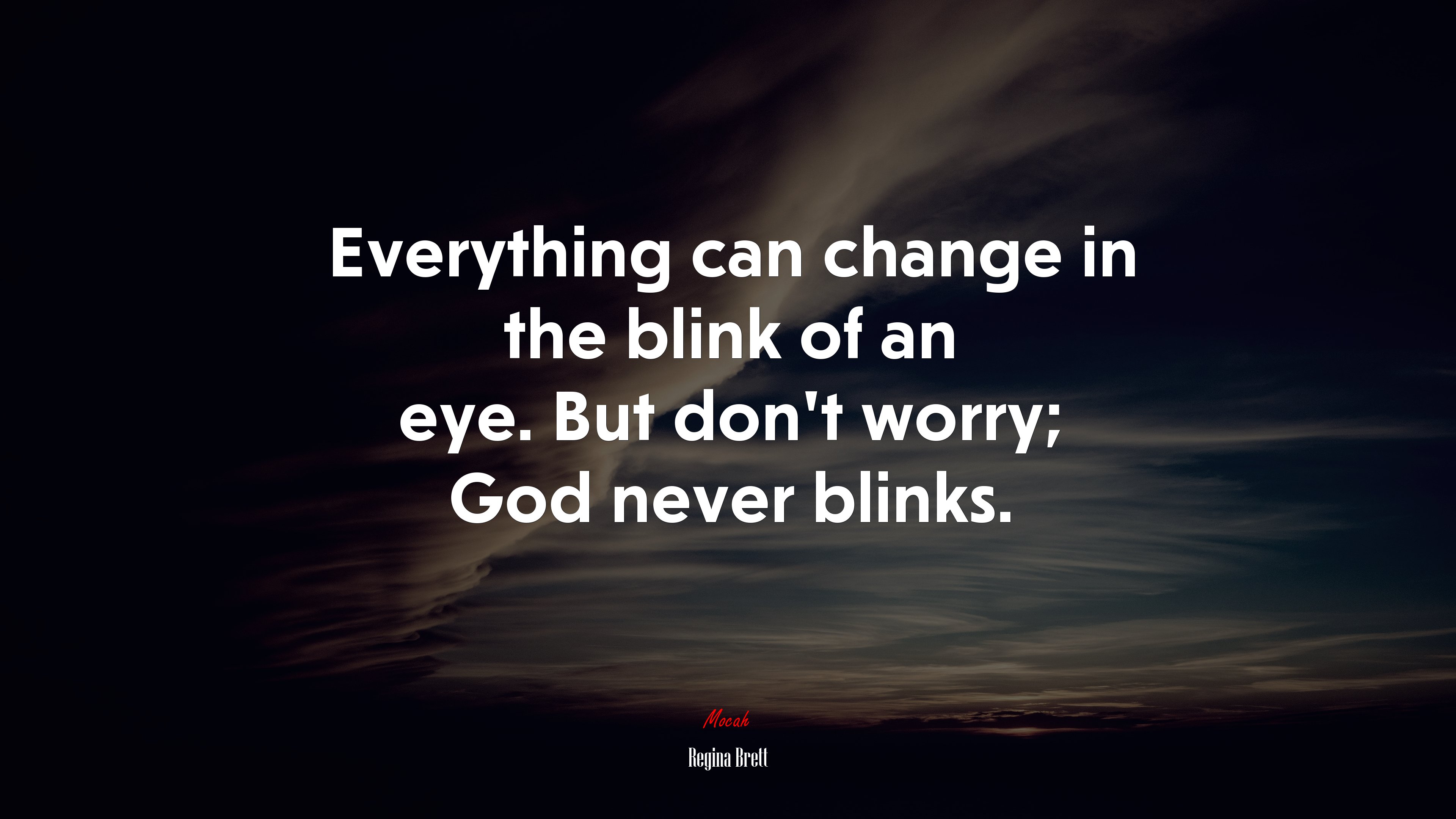 Everything can change in the blink of an eye. But don’t worry; God never blinks. | Regina Brett quote HD Wallpaper