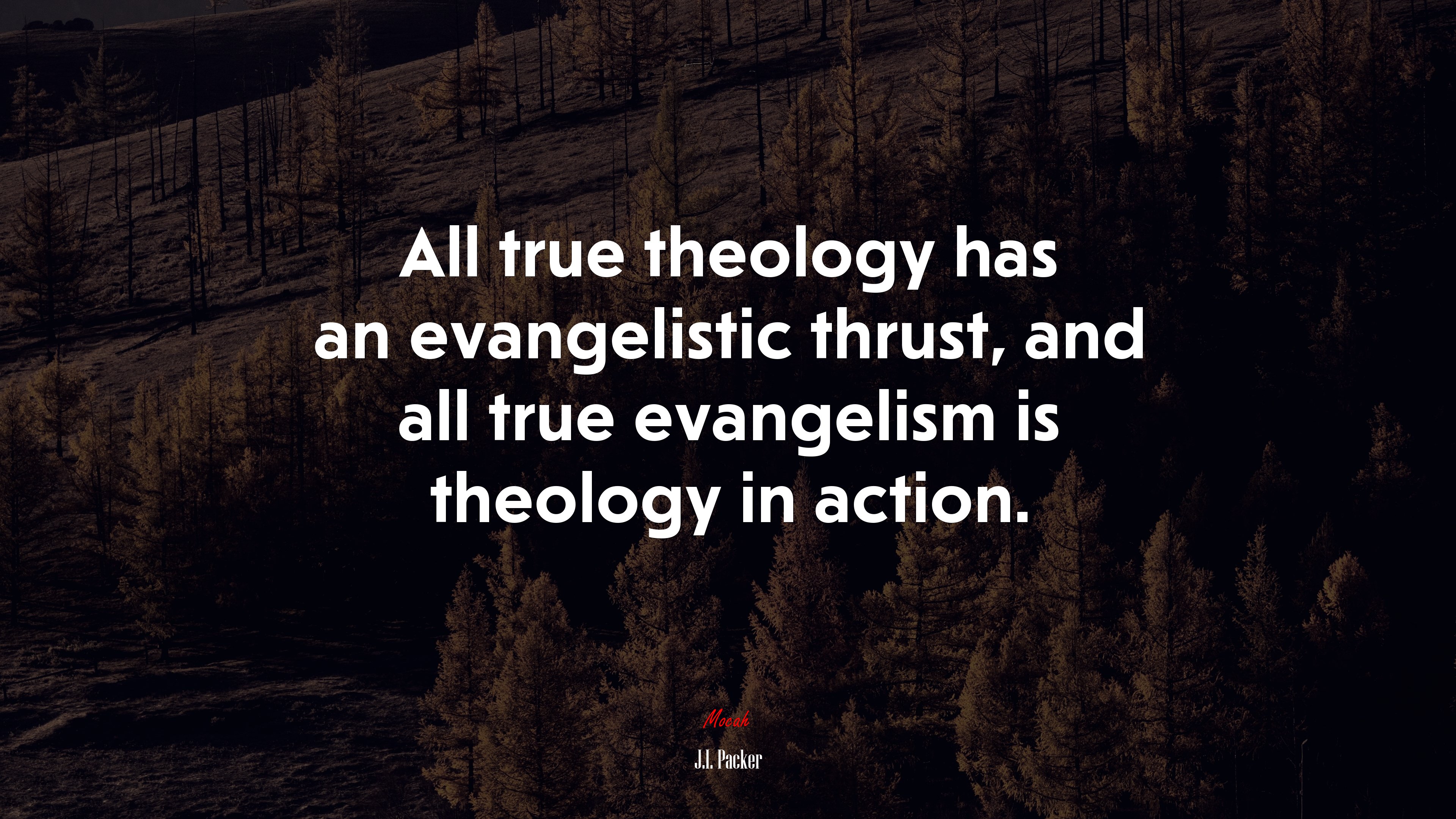 All true theology has an evangelistic thrust, and all true evangelism is theology in action. | J.I. Packer quote HD Wallpaper