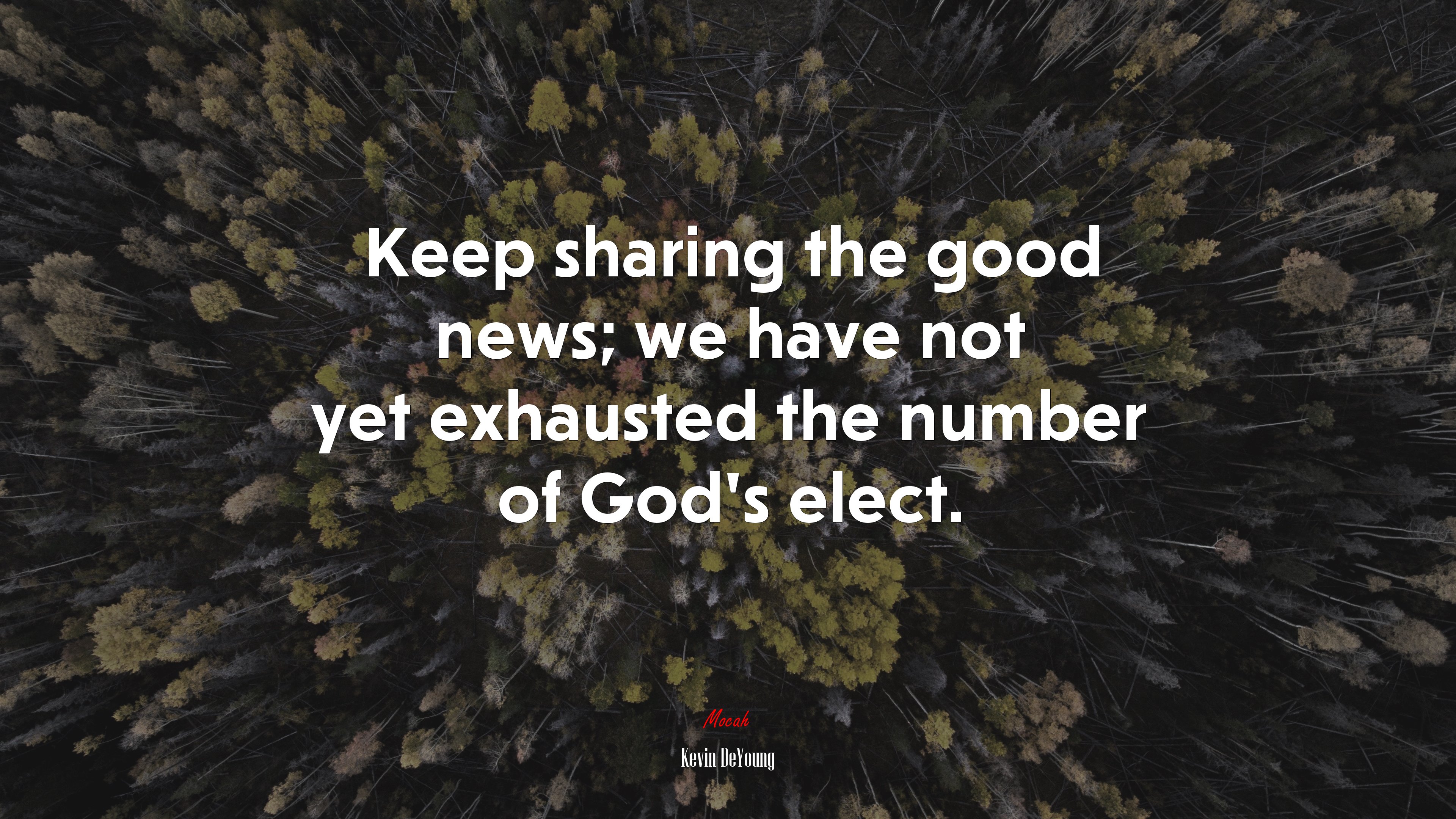 Keep sharing the good news; we have not yet exhausted the number of God’s elect. | Kevin DeYoung quote HD Wallpaper