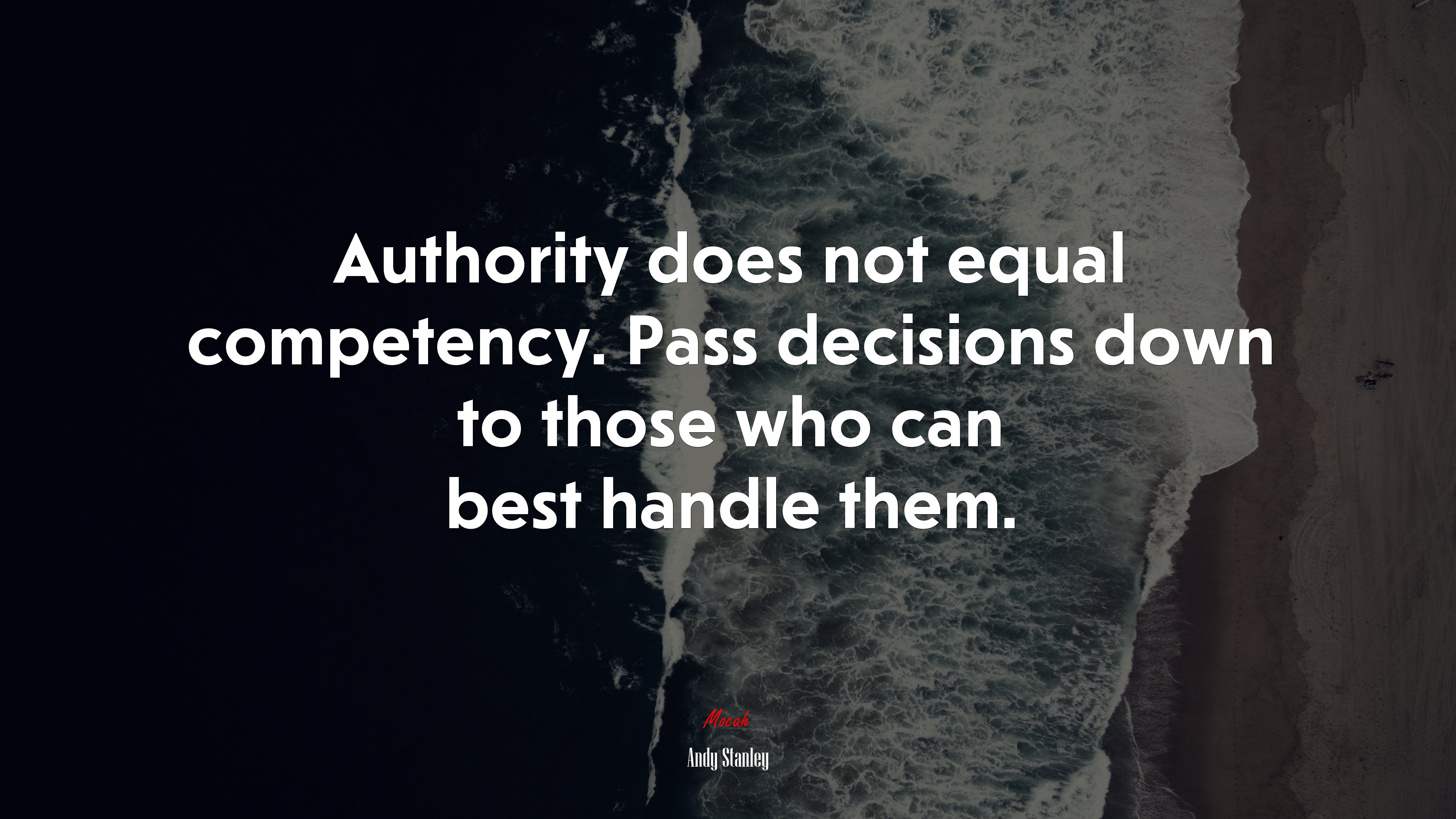 Authority does not equal competency. Pass decisions down to those who can best handle them. | Andy Stanley quote HD Wallpaper