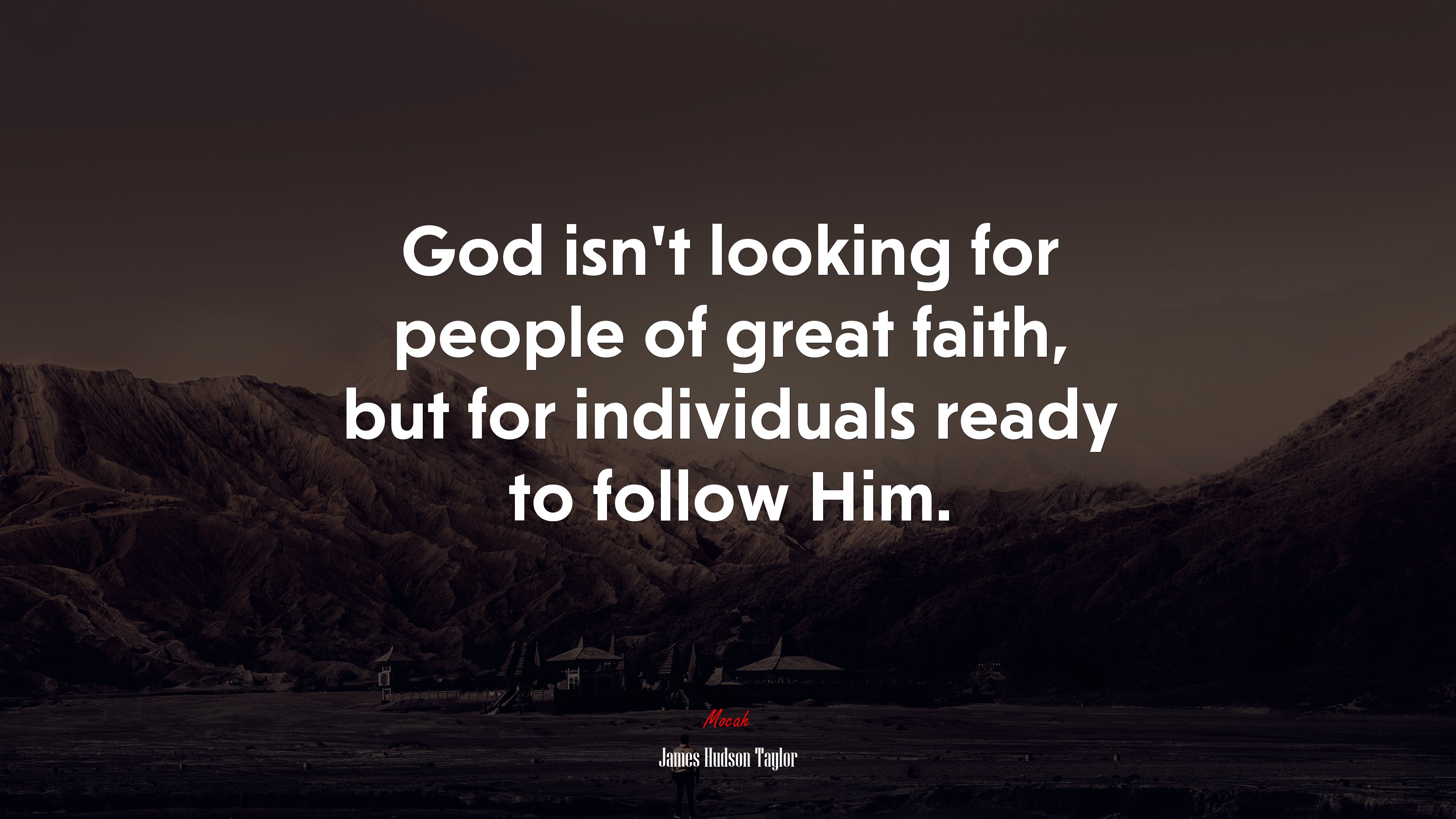 God isn’t looking for people of great faith, but for individuals ready to follow Him. | James Hudson Taylor quote HD Wallpaper