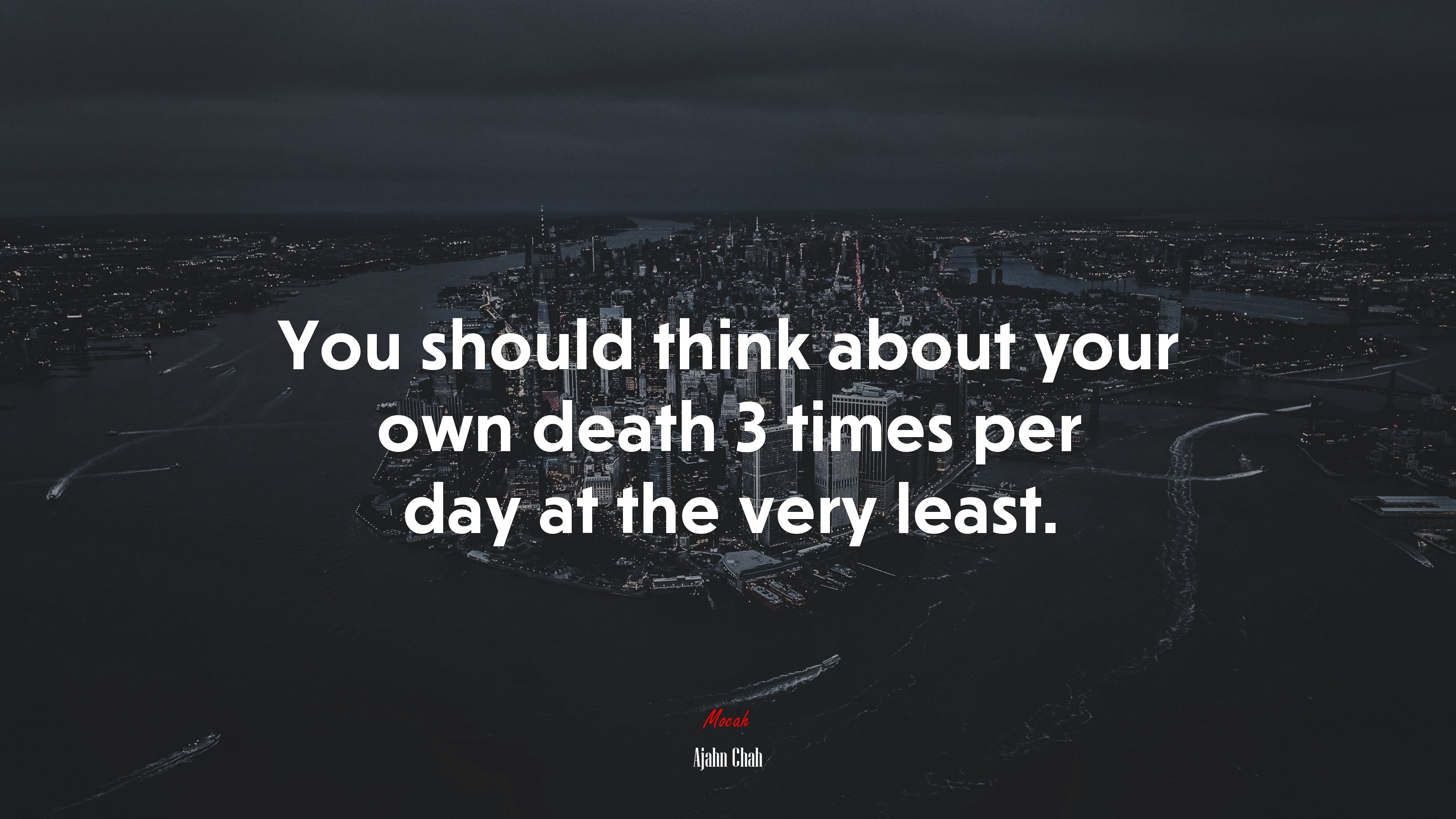 You should think about your own death 3 times per day at the very least. | Ajahn Chah quote HD Wallpaper