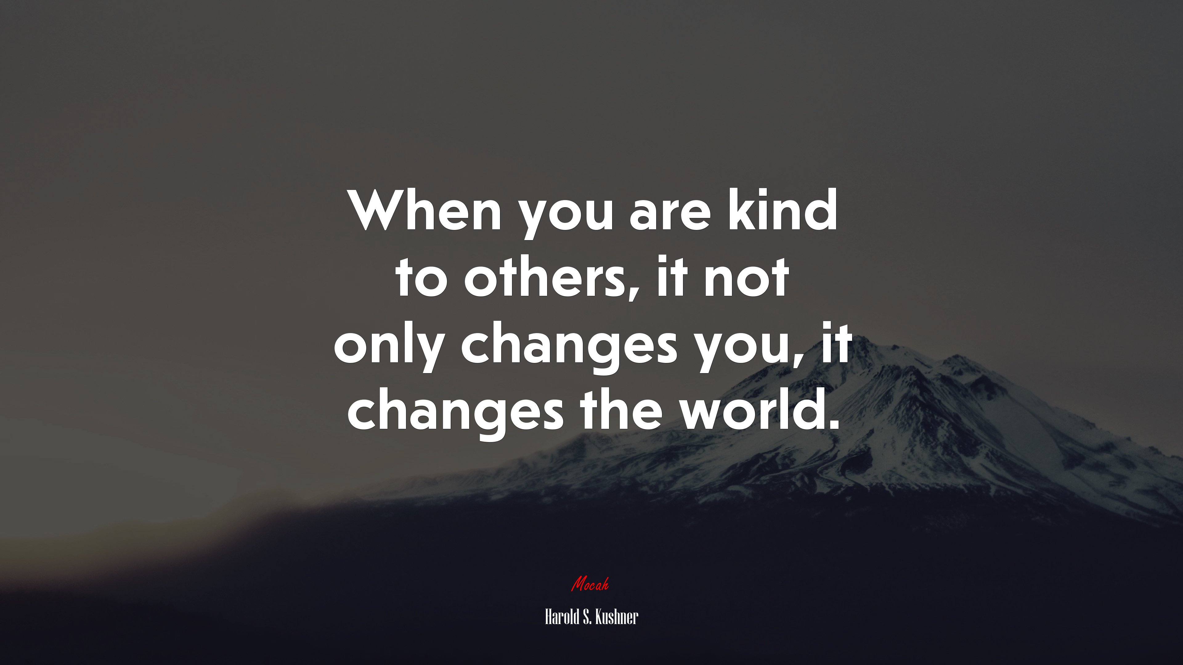 When you are kind to others, it not only changes you, it changes the world. | Harold S. Kushner quote HD Wallpaper