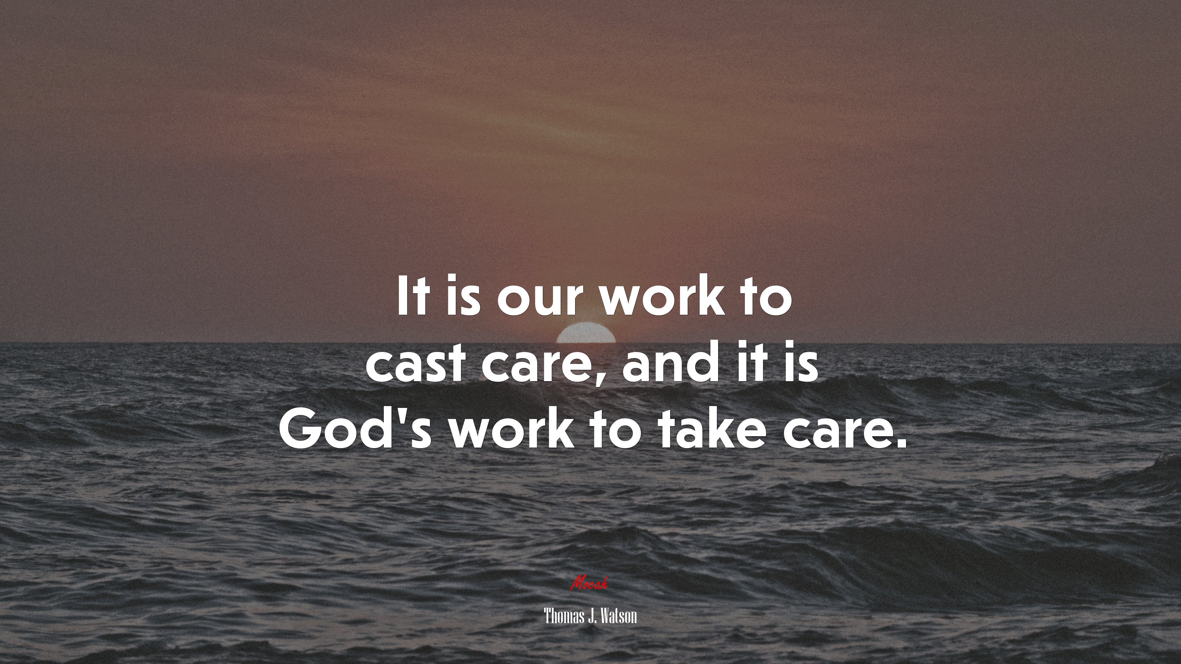 It is our work to cast care, and it is God’s work to take care. | Thomas J. Watson quote HD Wallpaper