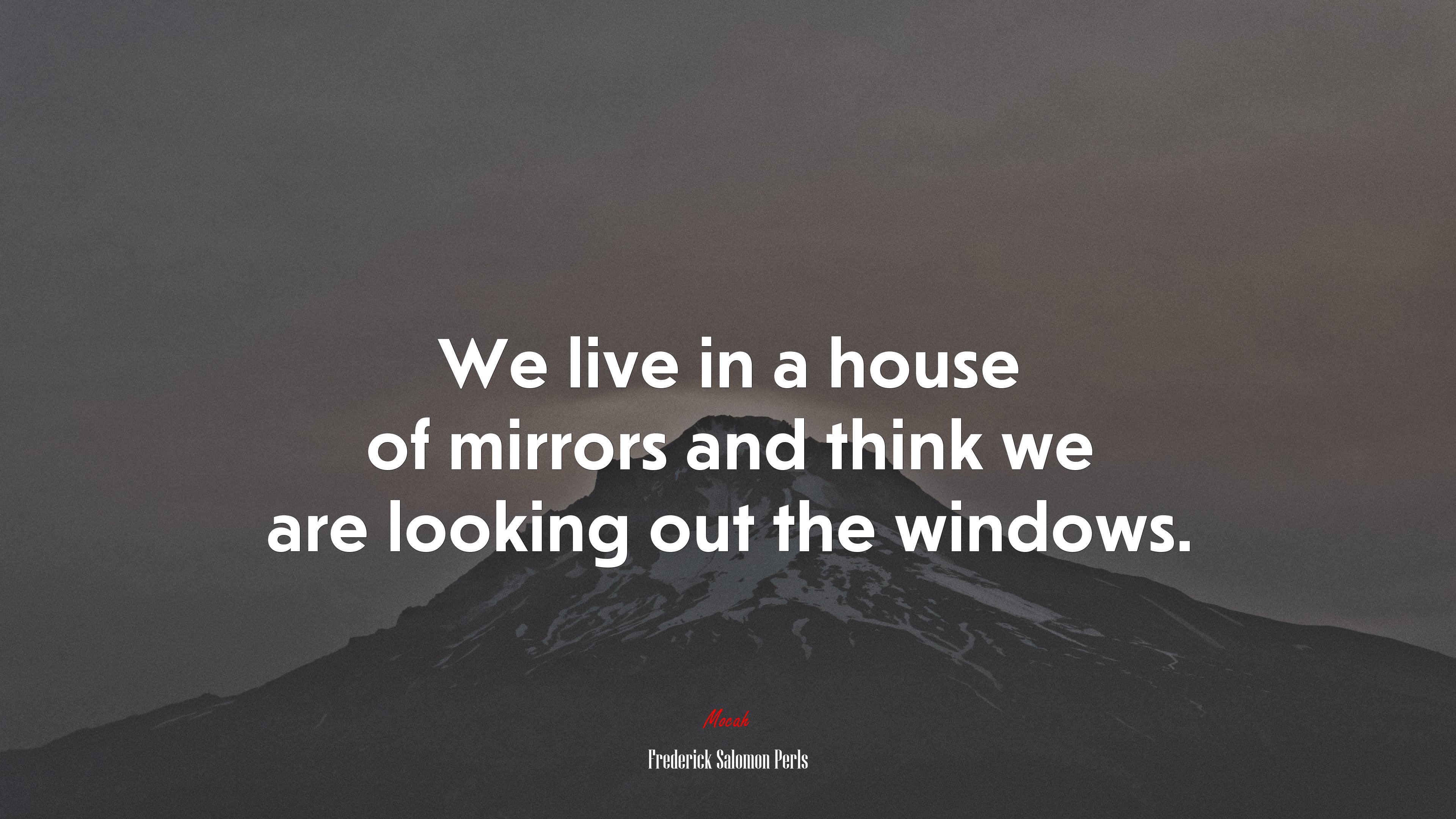 We live in a house of mirrors and think we are looking out the windows. | Frederick Salomon Perls quote HD Wallpaper