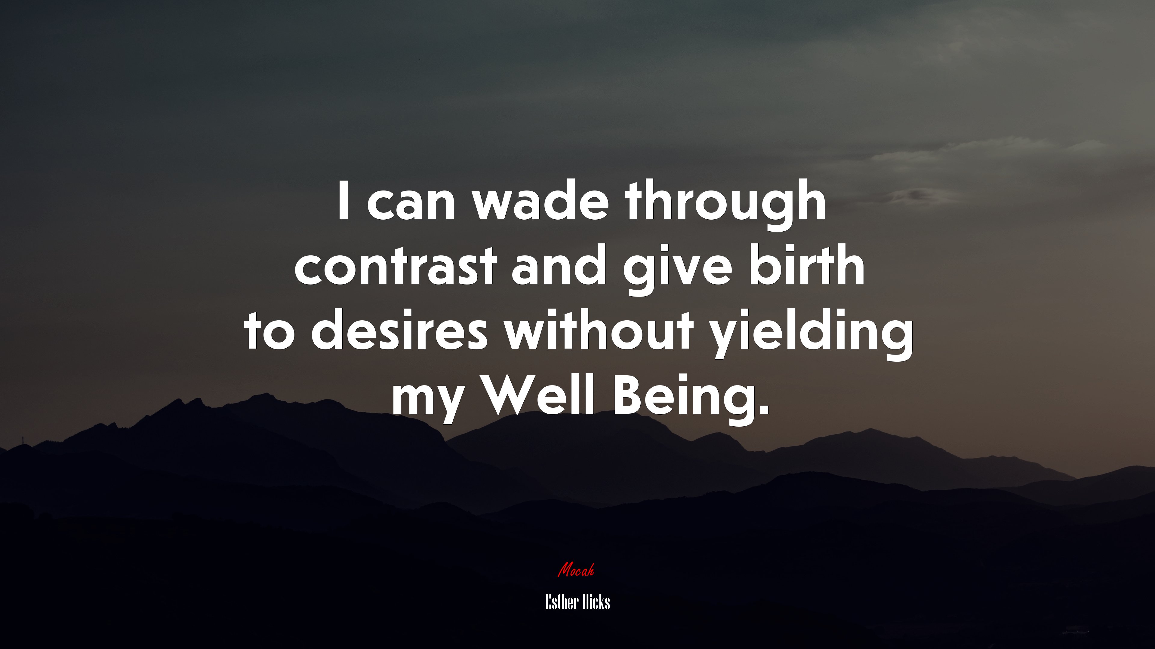 I can wade through contrast and give birth to desires without yielding my Well Being. | Esther Hicks quote HD Wallpaper