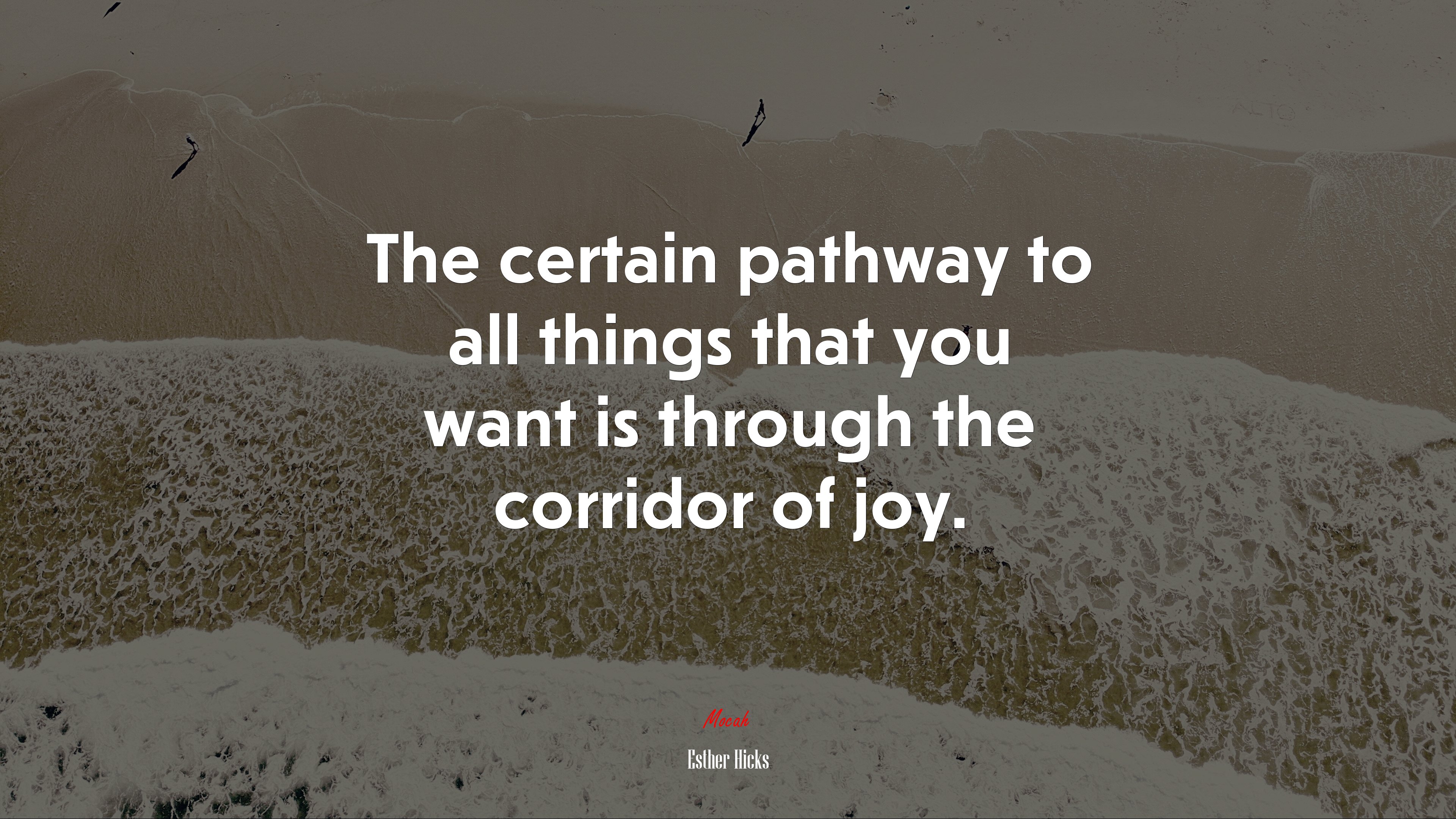 The certain pathway to all things that you want is through the corridor of joy. | Esther Hicks quote HD Wallpaper