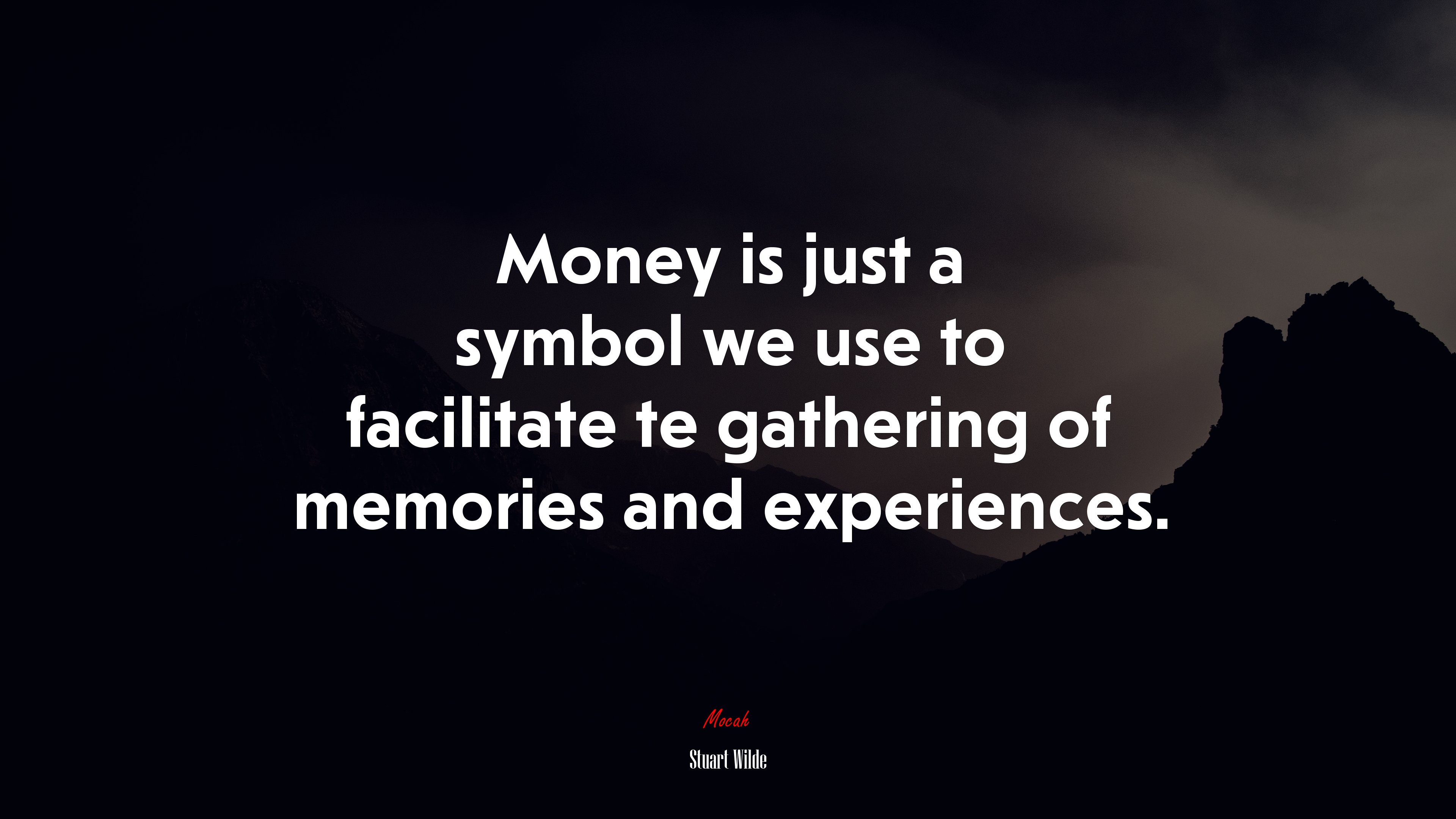 Money is just a symbol we use to facilitate te gathering of memories and experiences. | Stuart Wilde quote HD Wallpaper