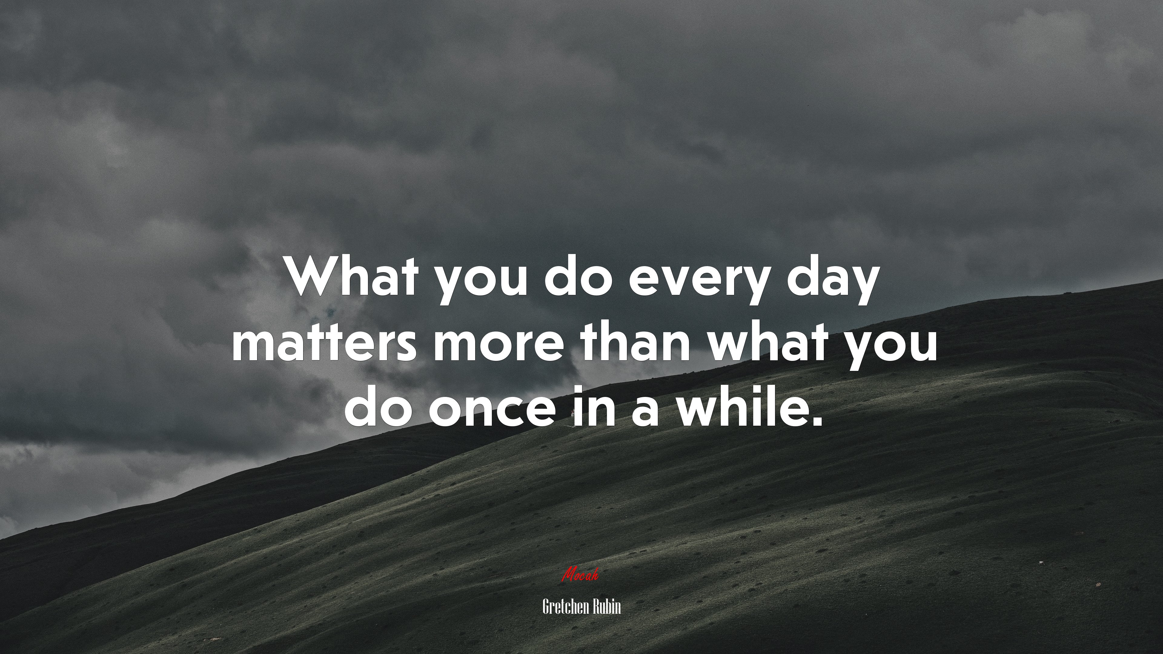 What you do every day matters more than what you do once in a while. | Gretchen Rubin quote HD Wallpaper