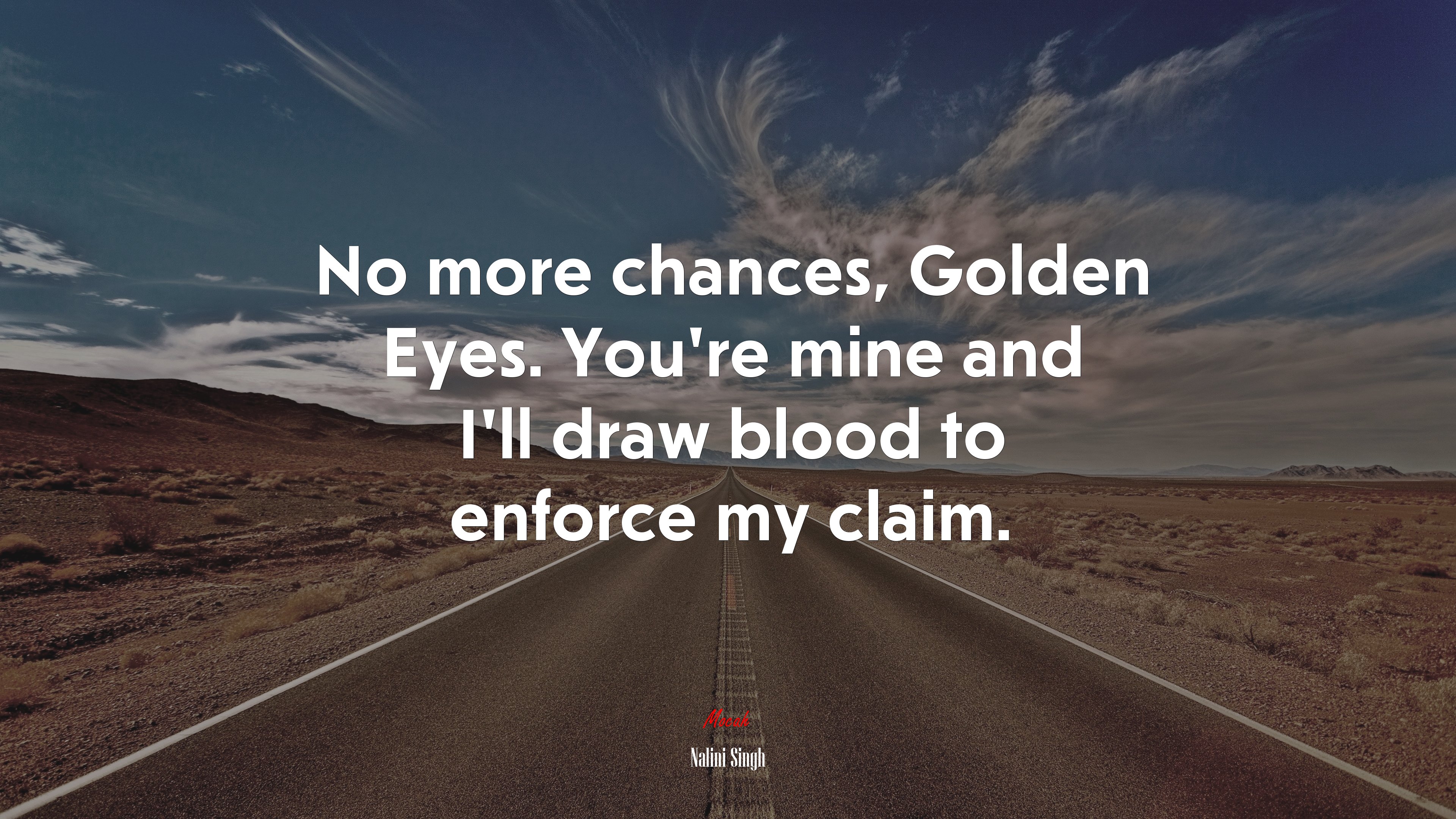 No more chances, Golden Eyes. You’re mine and I’ll draw blood to enforce my claim. | Nalini Singh quote HD Wallpaper