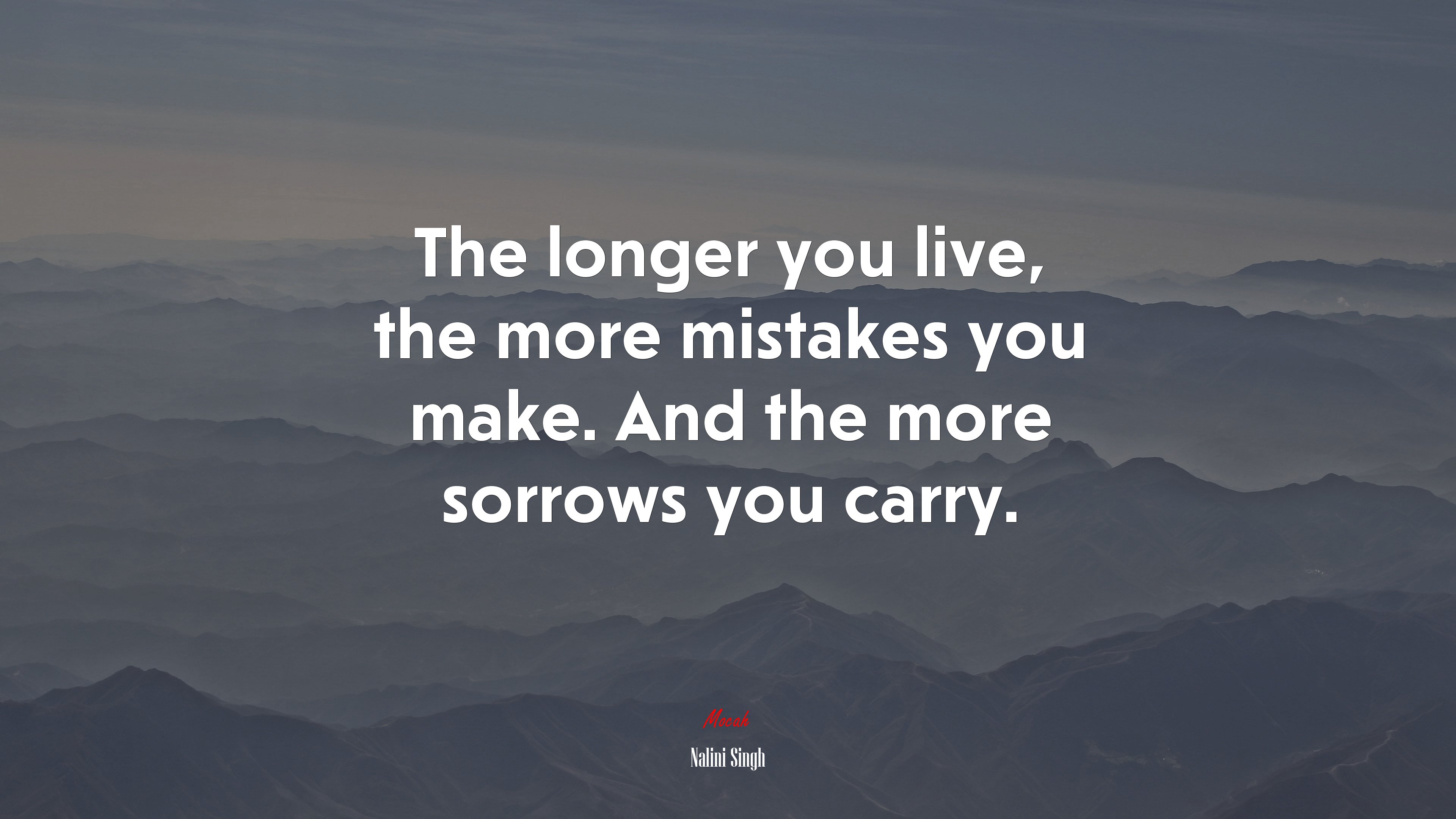 The longer you live, the more mistakes you make. And the more sorrows you carry. | Nalini Singh quote HD Wallpaper