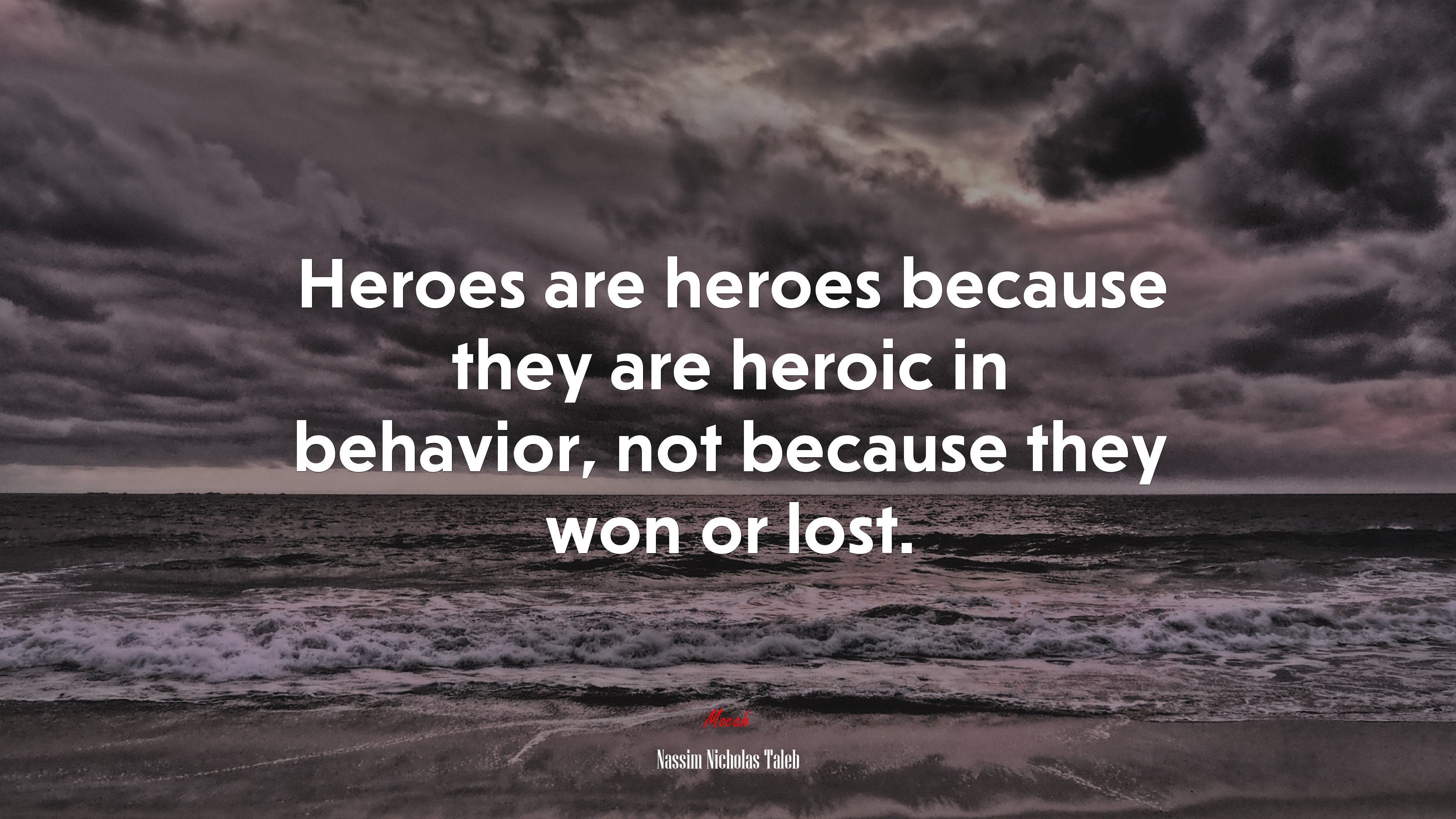 Heroes are heroes because they are heroic in behavior, not because they won or lost. | Nassim Nicholas Taleb quote HD Wallpaper